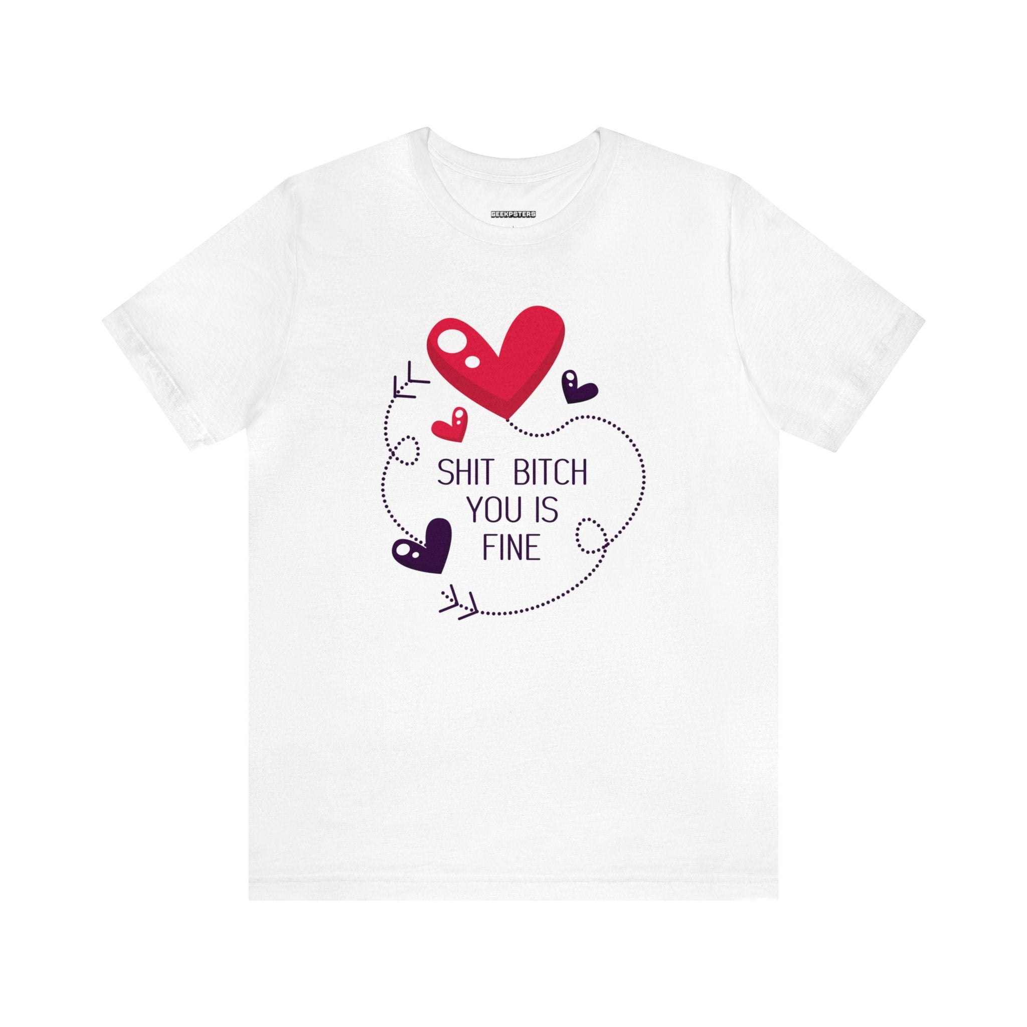Order a You Is Fine T-Shirt with a heart and arrows today.