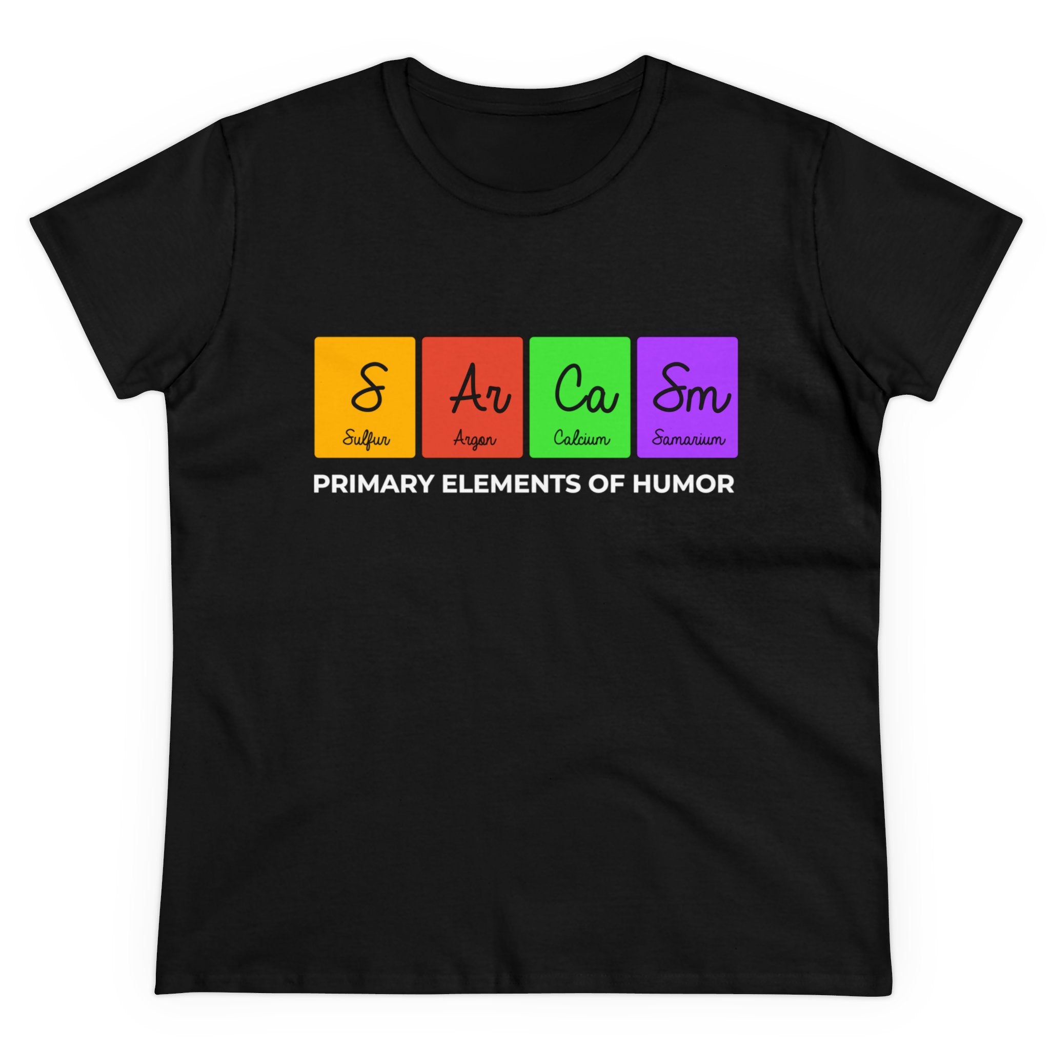 This S-Ar-Ca-Sm - Women's Tee, made from soft cotton, showcases a design with vibrant periodic table elements: Sulfur (S), Argon (Ar), Calcium (Ca), and Samarium (Sm). Below the elements, the text reads "PRIMARY ELEMENTS OF HUMOR.