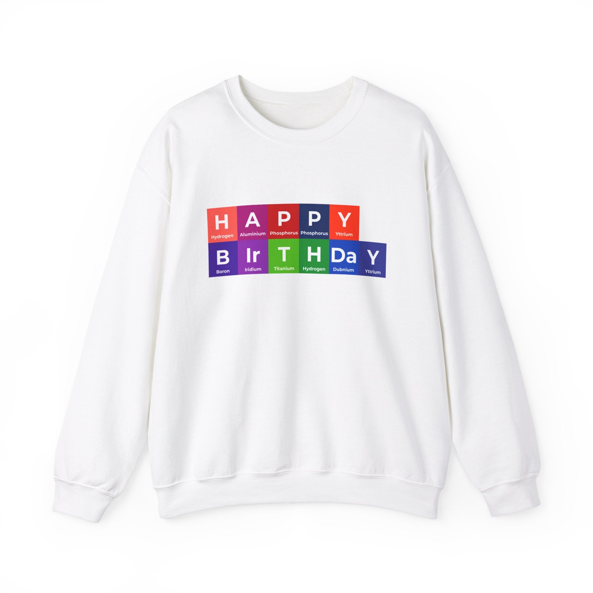 A cozy white Happy Birthday - Sweatshirt with a design that spells out "Happy Birthday" using colorful blocks representing elements from the periodic table, adding a touch of birthday warmth.