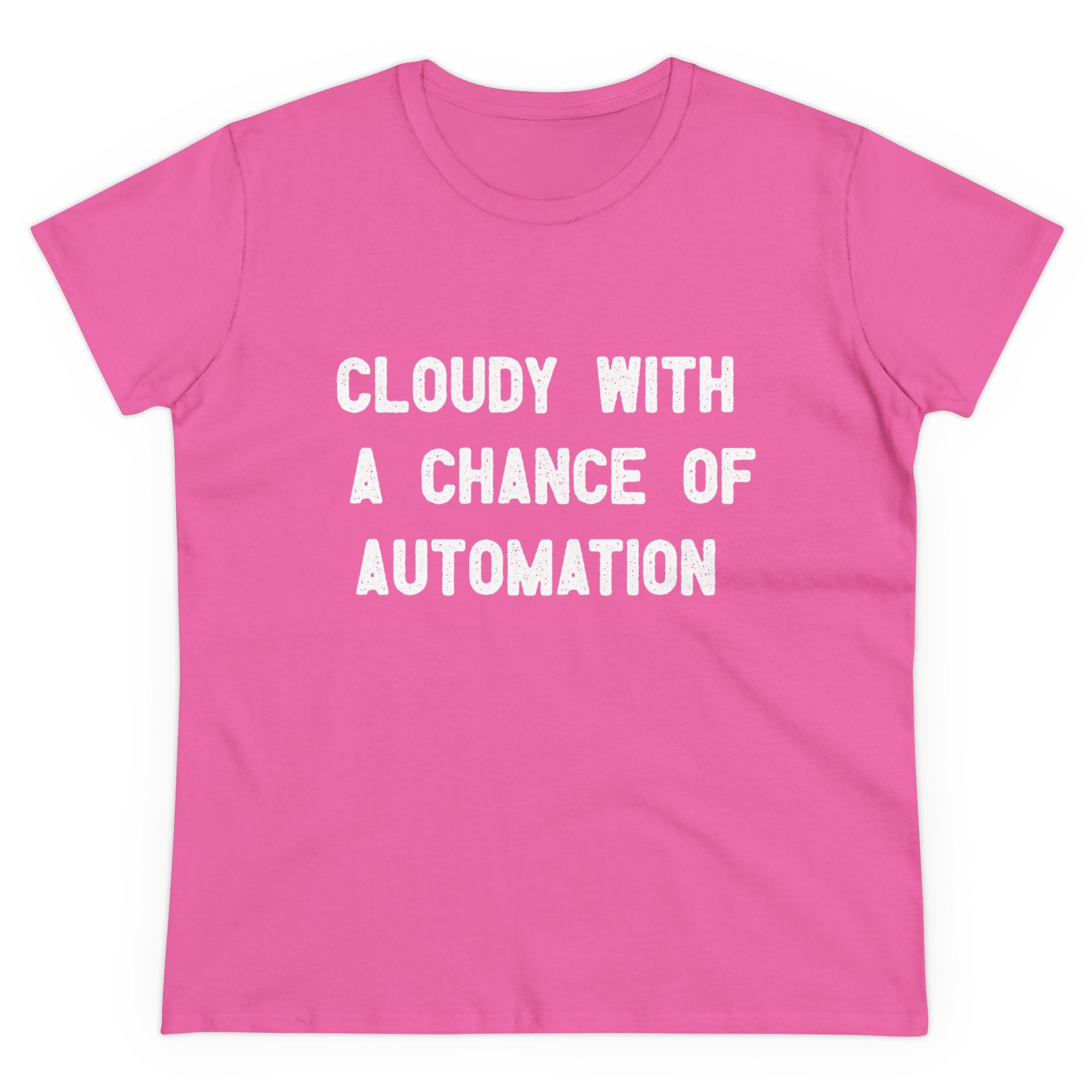 The "Cloudy With a Chance of Automation - Women's Tee," made from soft cotton in pink with a white print, is an ideal addition to any woman's wardrobe.