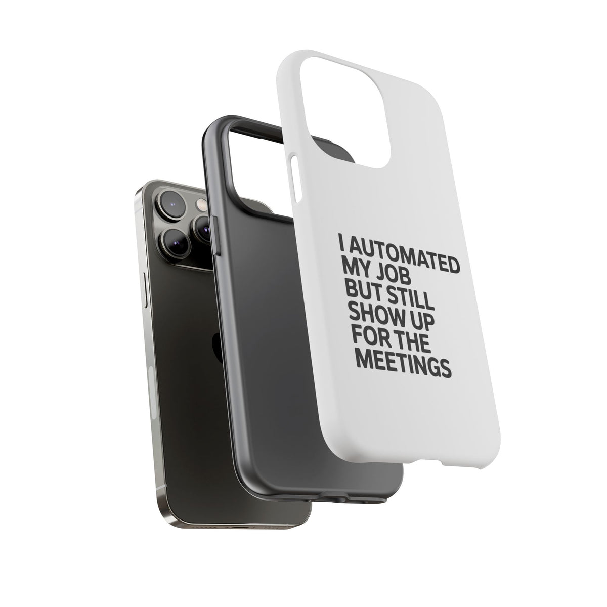 I Automated My Job But Still Show Up for the Meetings Phone Case