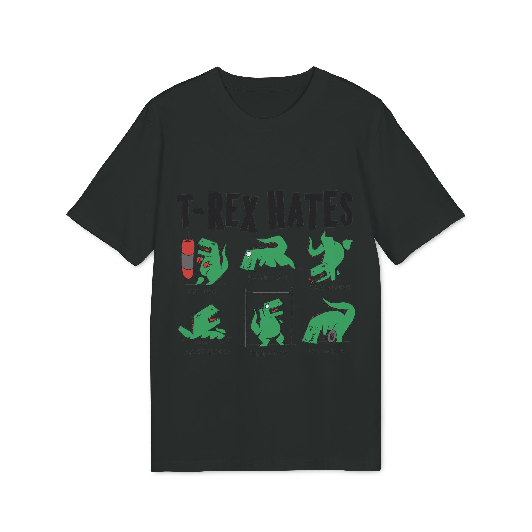 The Trex Hates - Organic T-Shirt is a black cotton tee with cartoon T-Rex graphics and "T-REX HATES," humorously showing the dino struggling with push-ups, pull-ups, clapping, and jump rope—perfect for eco-friendly fashion fans.