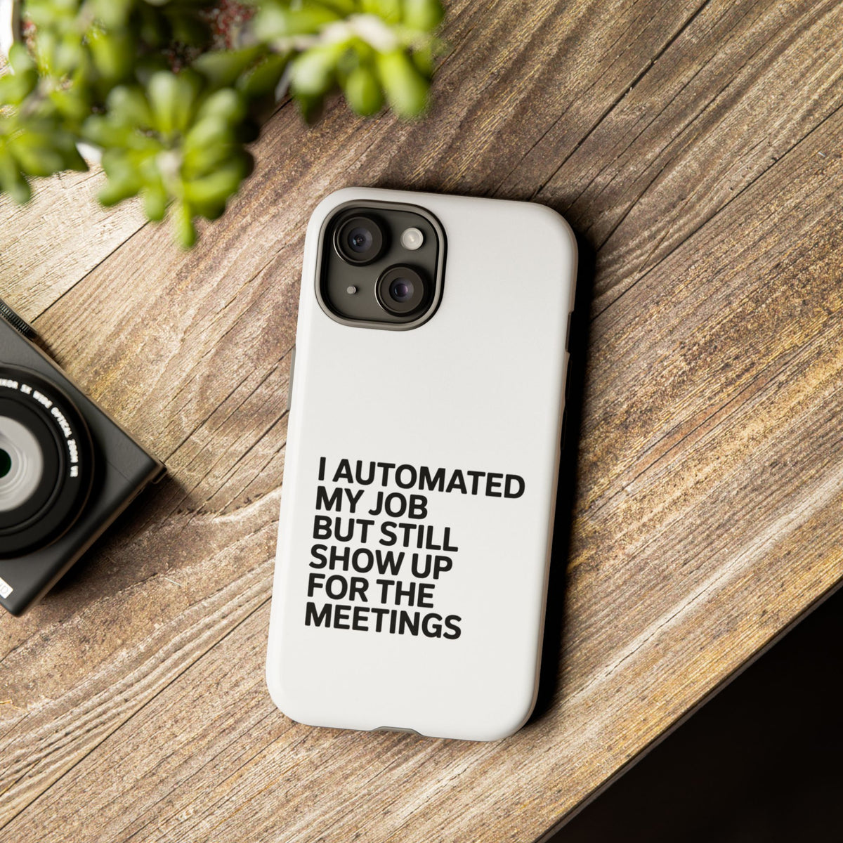 I Automated My Job But Still Show Up for the Meetings Phone Case
