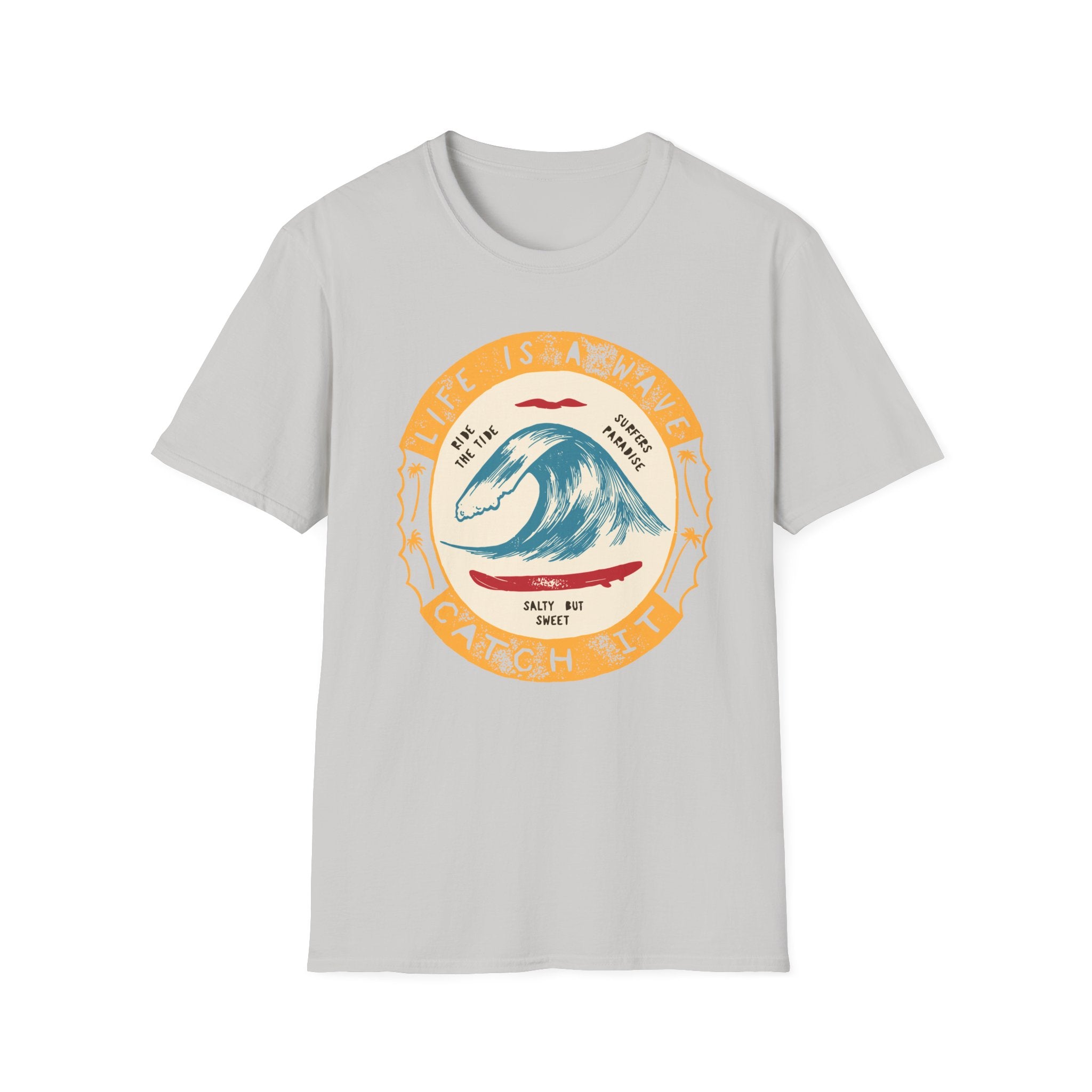 Life is a Wave - Catch It! T-Shirt