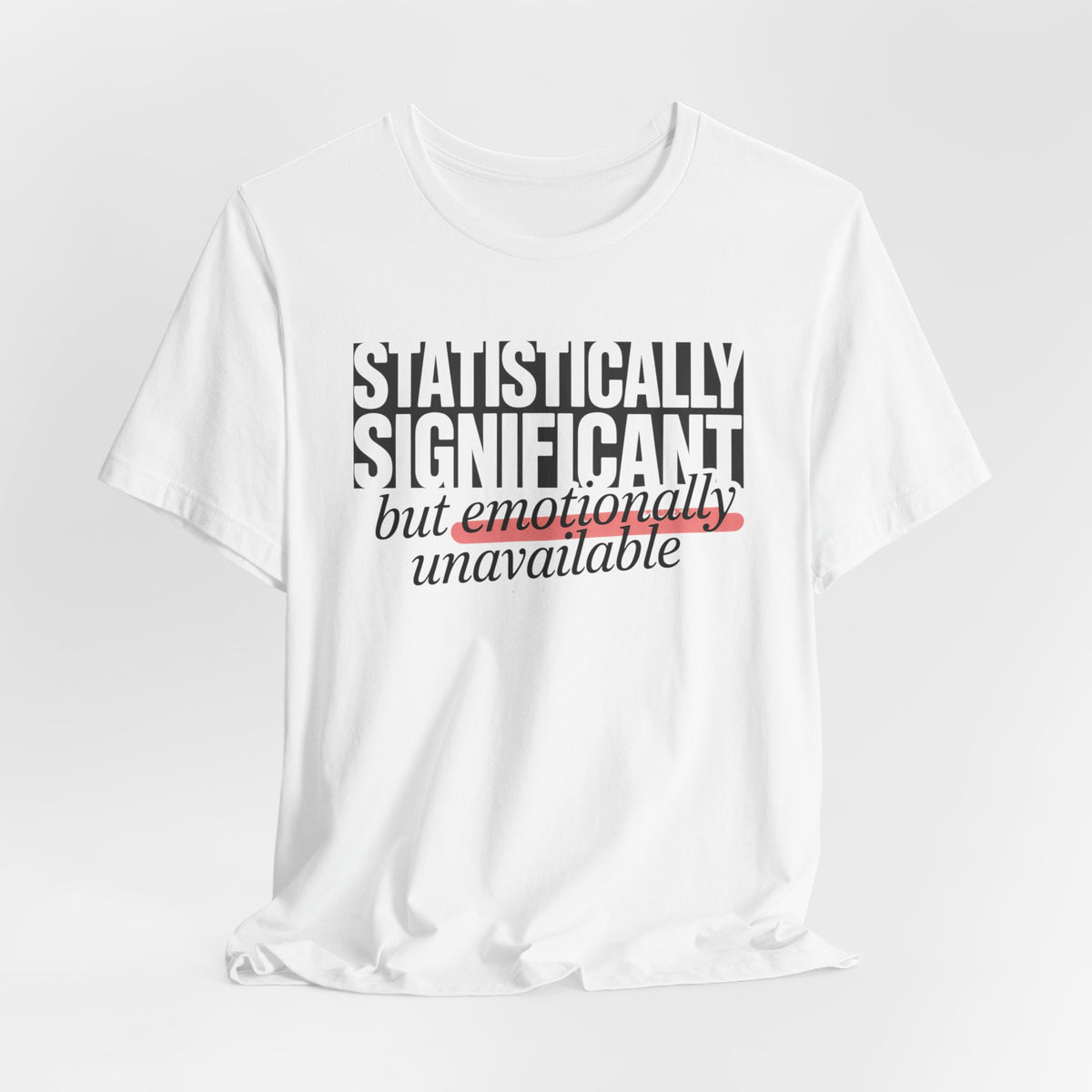 'Statistically Significant but emotionally unavailable' white tee laid flat wrinkled, funny gift