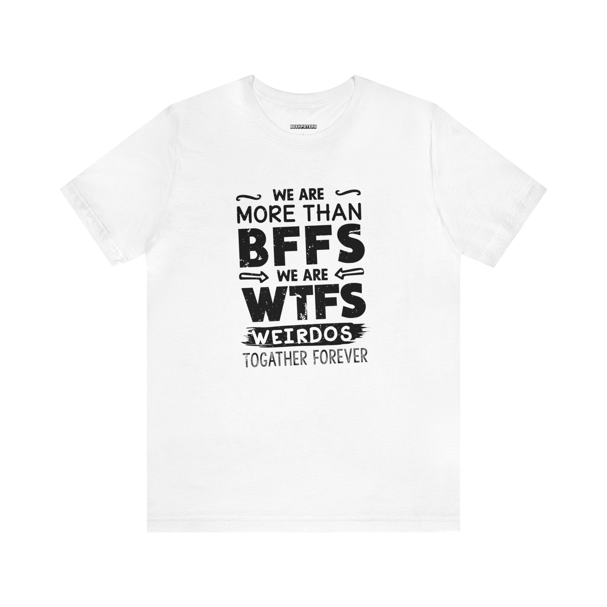 Order a white We Are More T-Shirt today that says we are more than bffs.