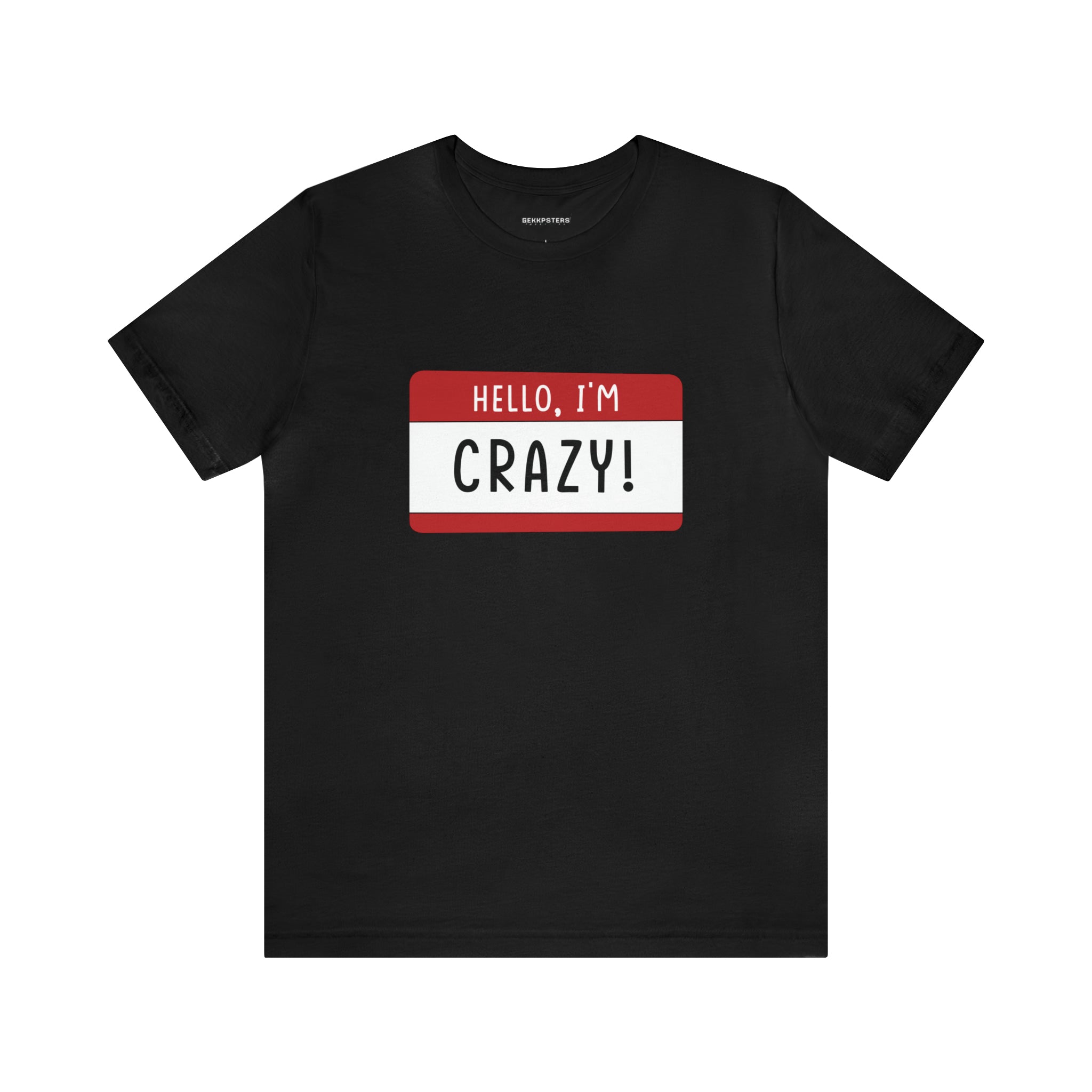 Hello, I'm CRAZY T-Shirt with a red and white name tag design on the chest that reads "hello, i'm crazy!" This quirky t-shirt makes a statement with its unique design.