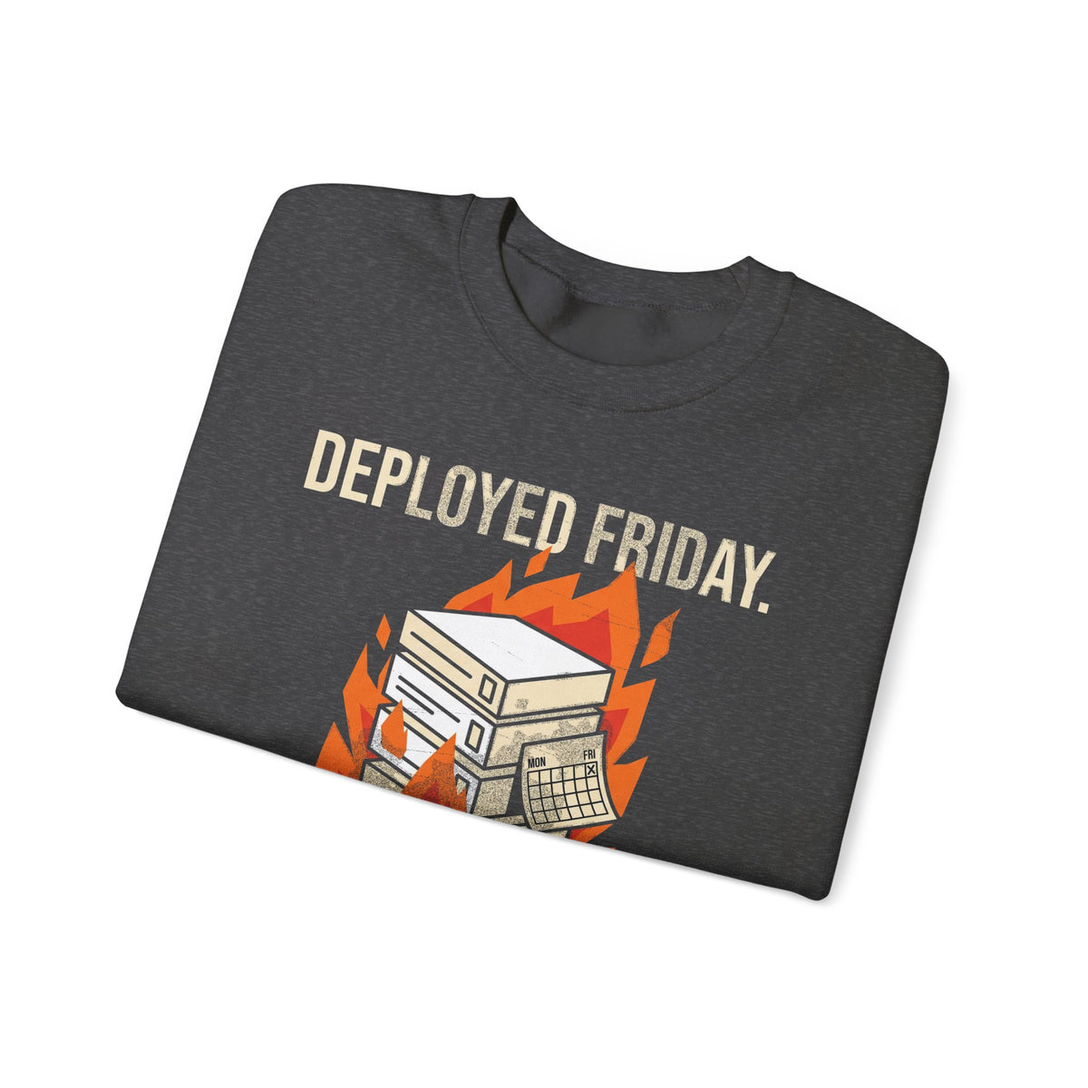 Deployed Friday, Regretted Monday Sweatshirt