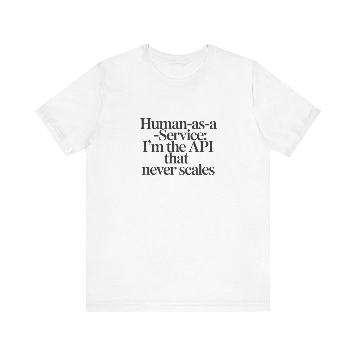 Human as a Service, The API That Never Scales T-Shirt