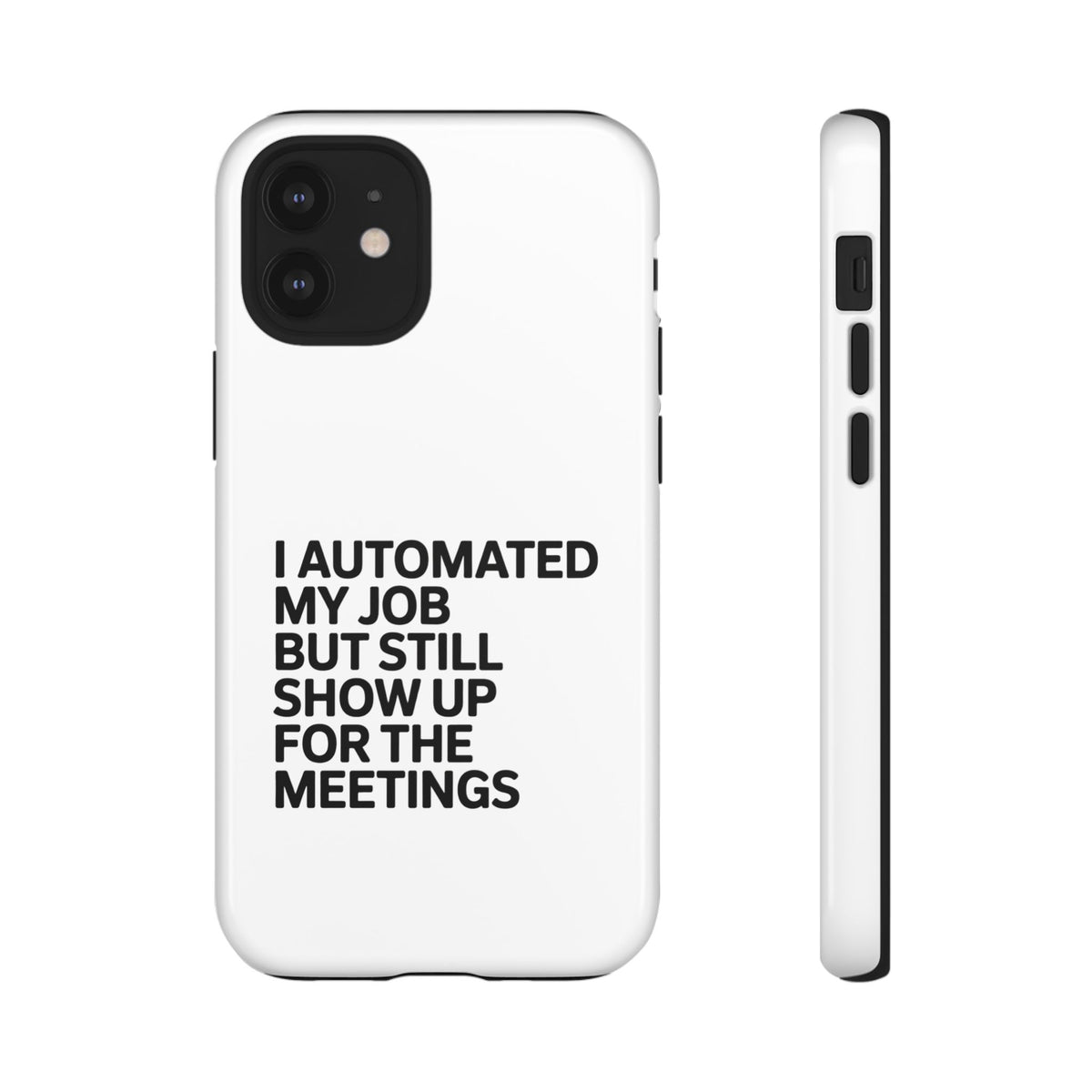 I Automated My Job But Still Show Up for the Meetings Phone Case