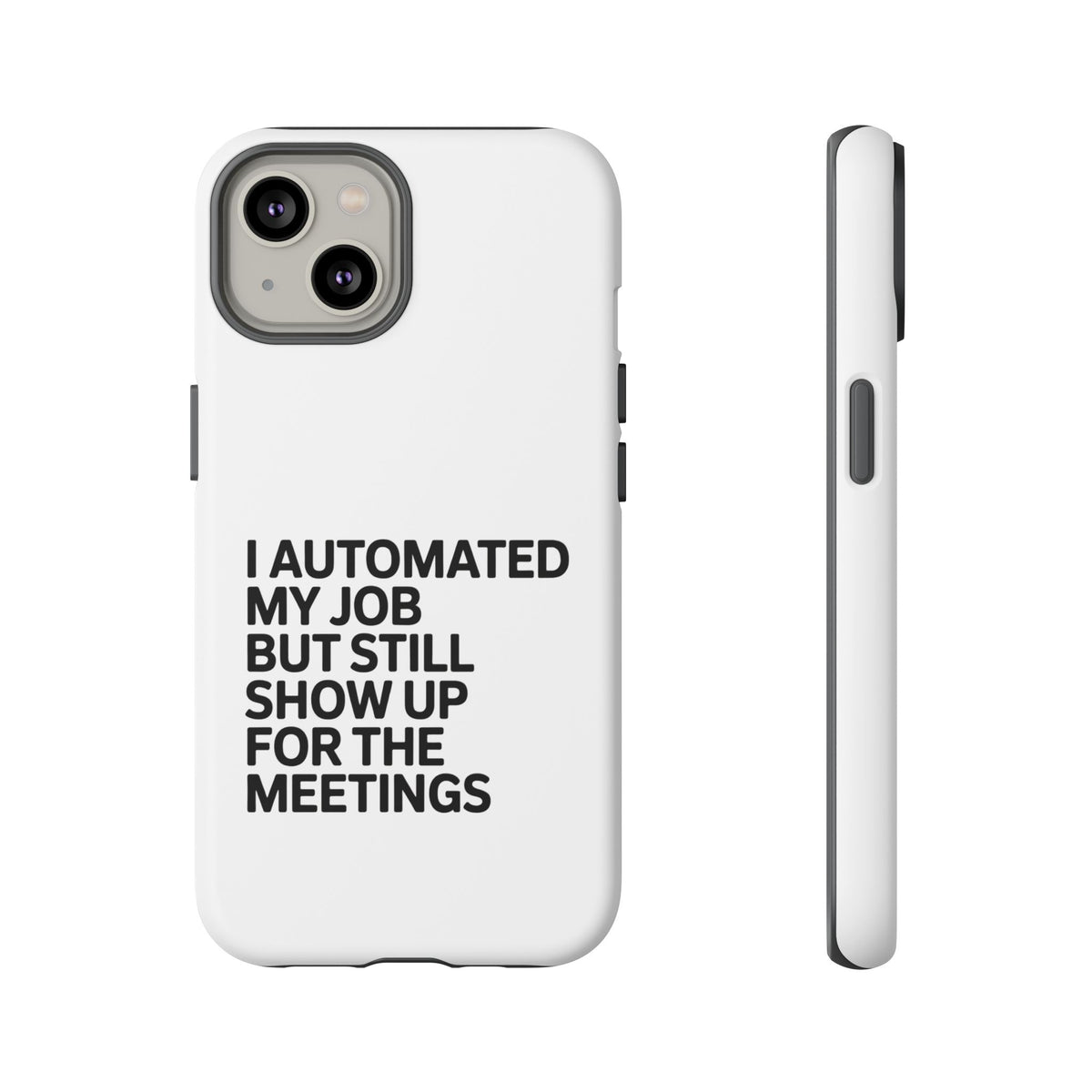 I Automated My Job But Still Show Up for the Meetings Phone Case