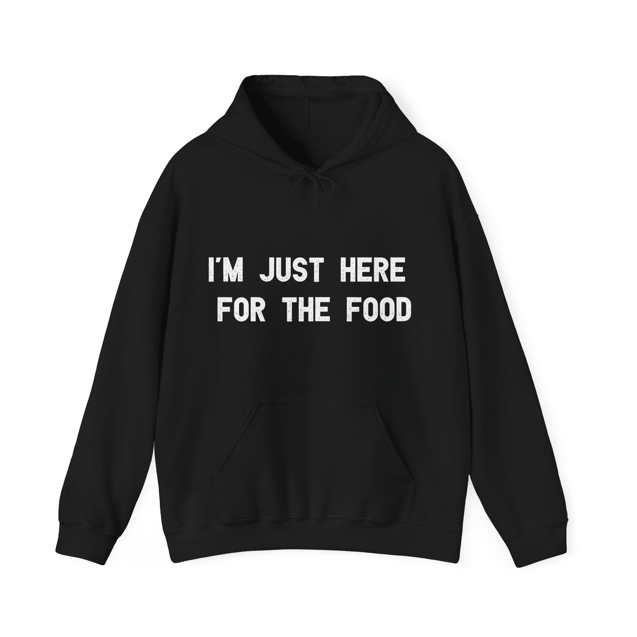 I'm Just Here For The Food - Hooded Sweatshirt