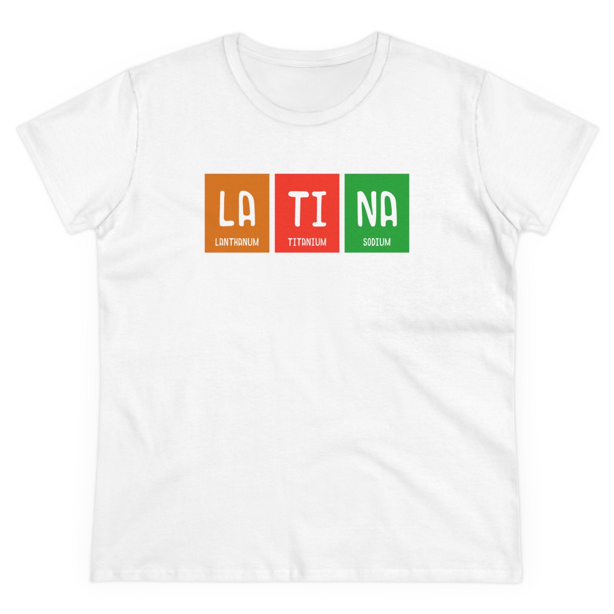 LA-TI-NA - Women's Tee featuring the word "LATINA" styled as periodic table elements: Lanthanum (La) in orange, Titanium (Ti) in red, and Sodium (Na) in green. Made from soft, US-grown cotton for premium comfort.