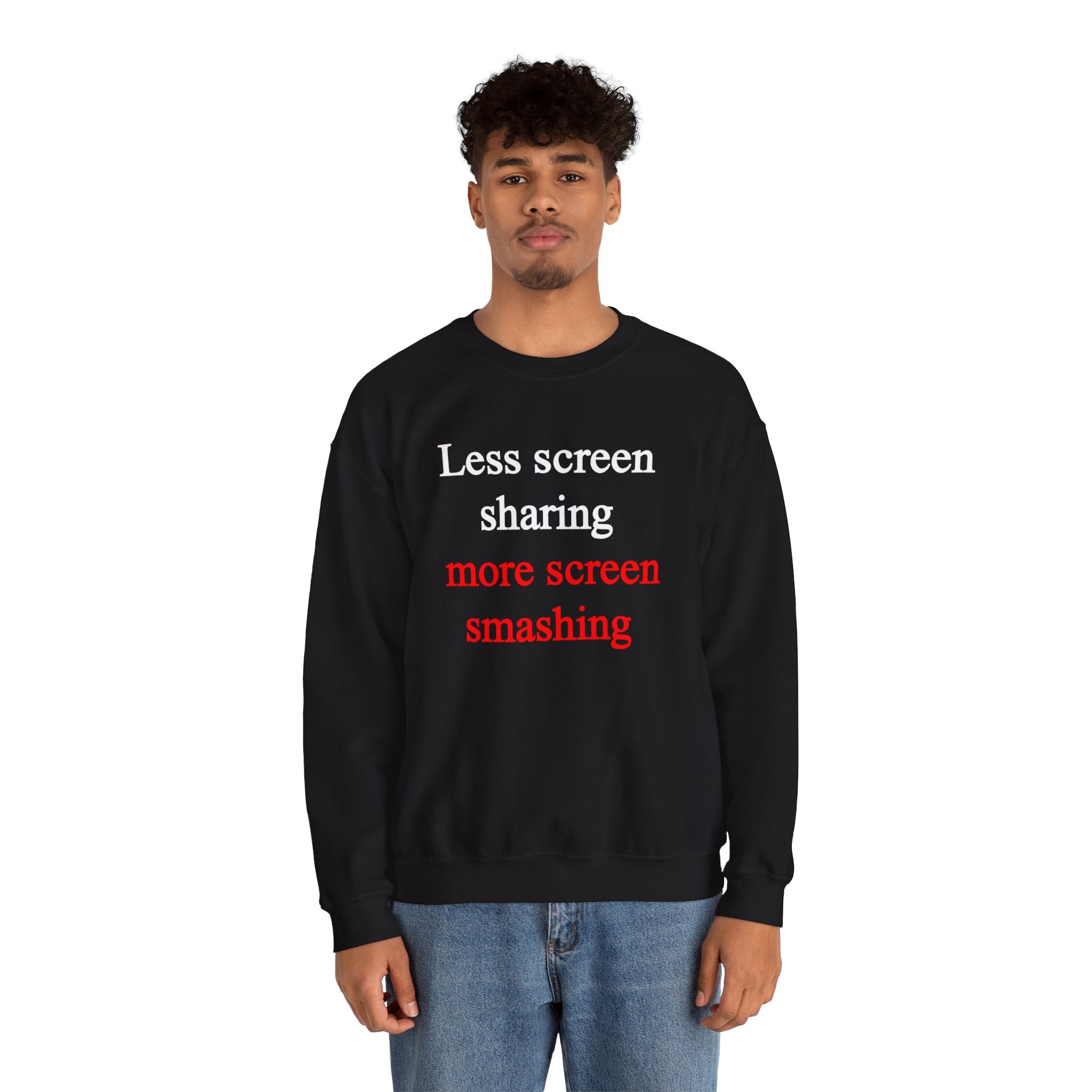 Less Screen Sharing More Screen Smashing -  Sweatshirt