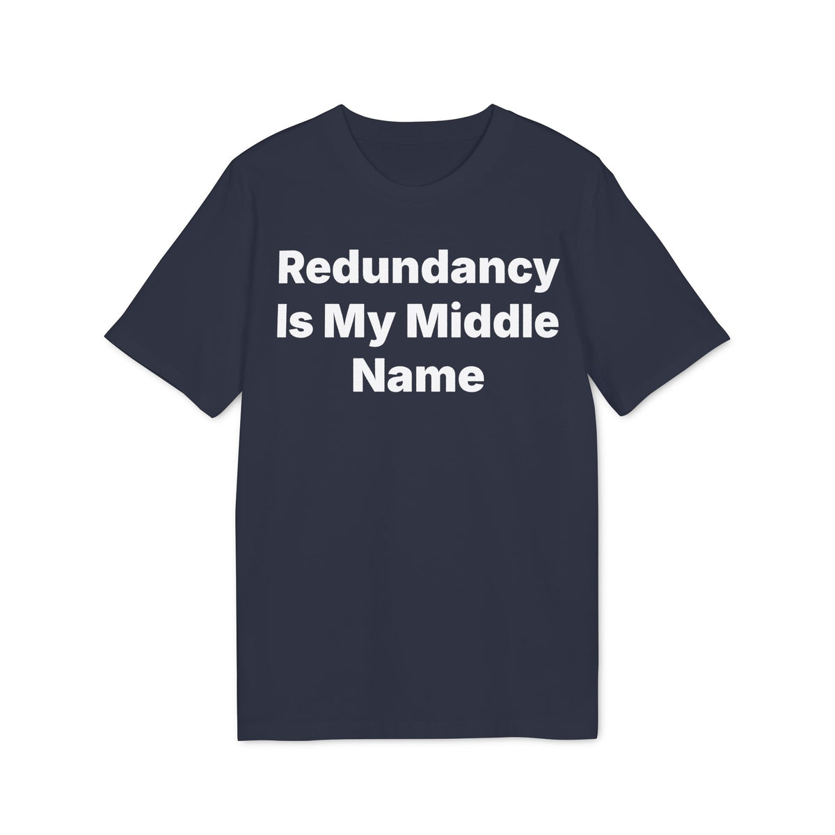 Redundancy Is My Middle Name Organic Tee
