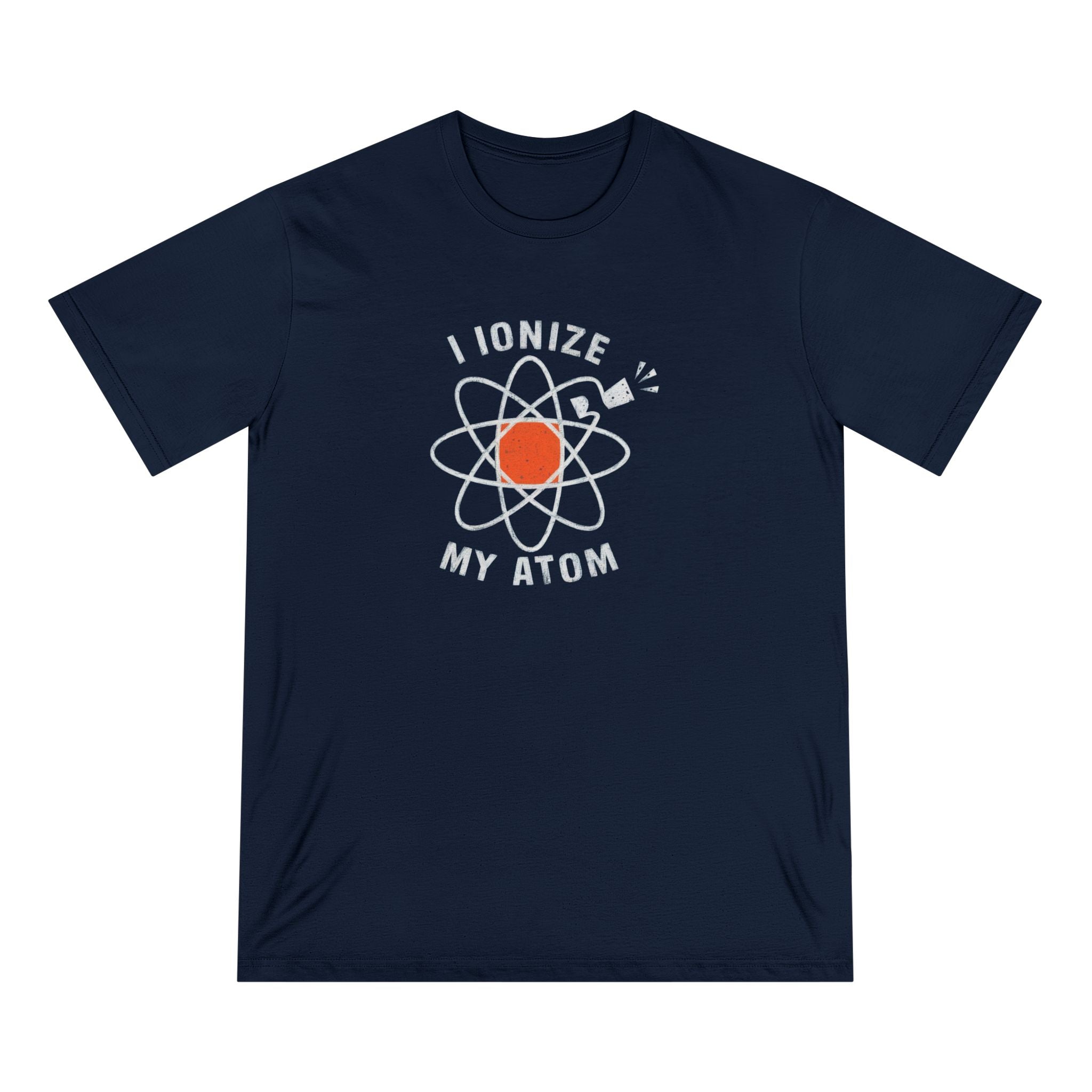 Ionize Off My Atom - Organic T-shirt