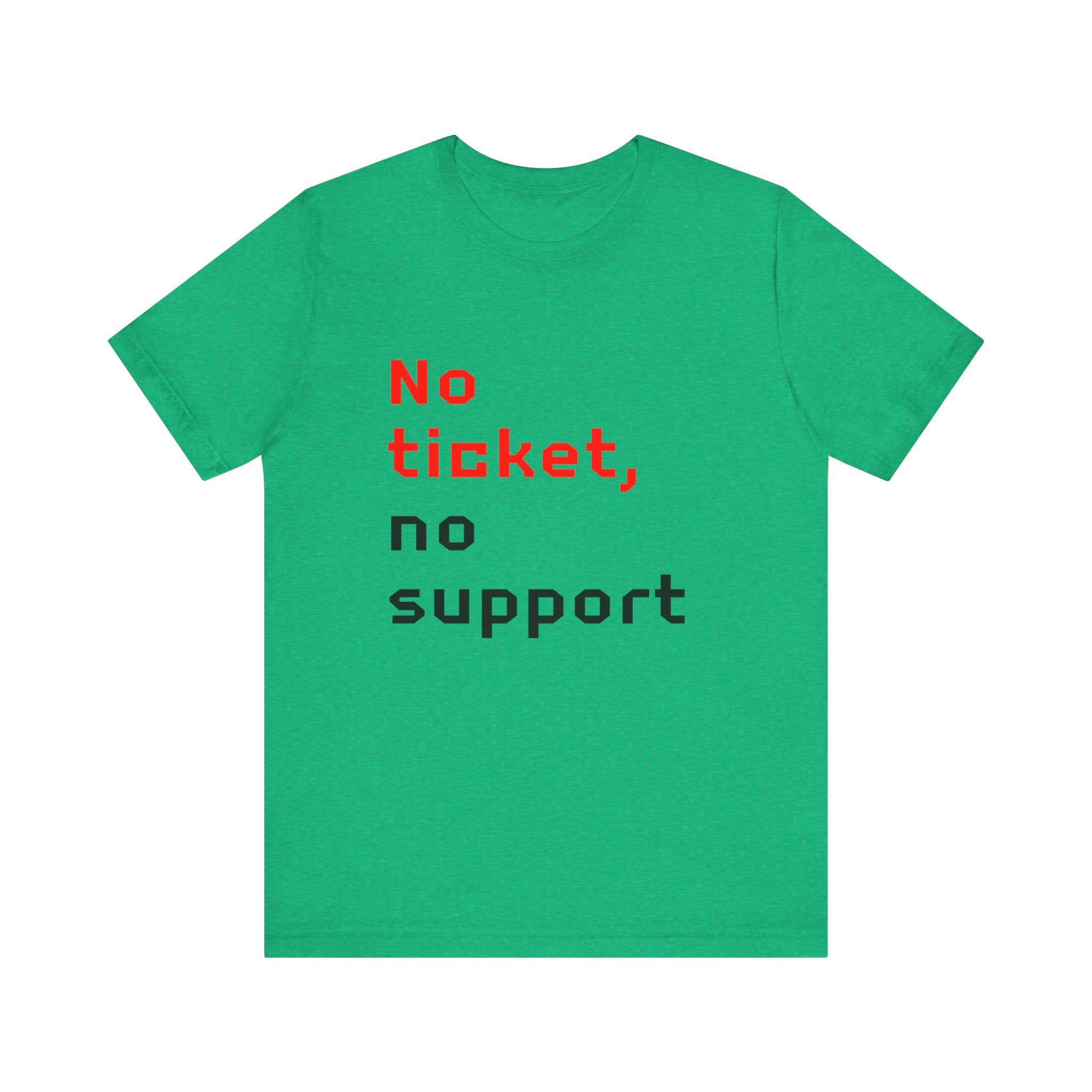 No Ticket No Support - T-Shirt