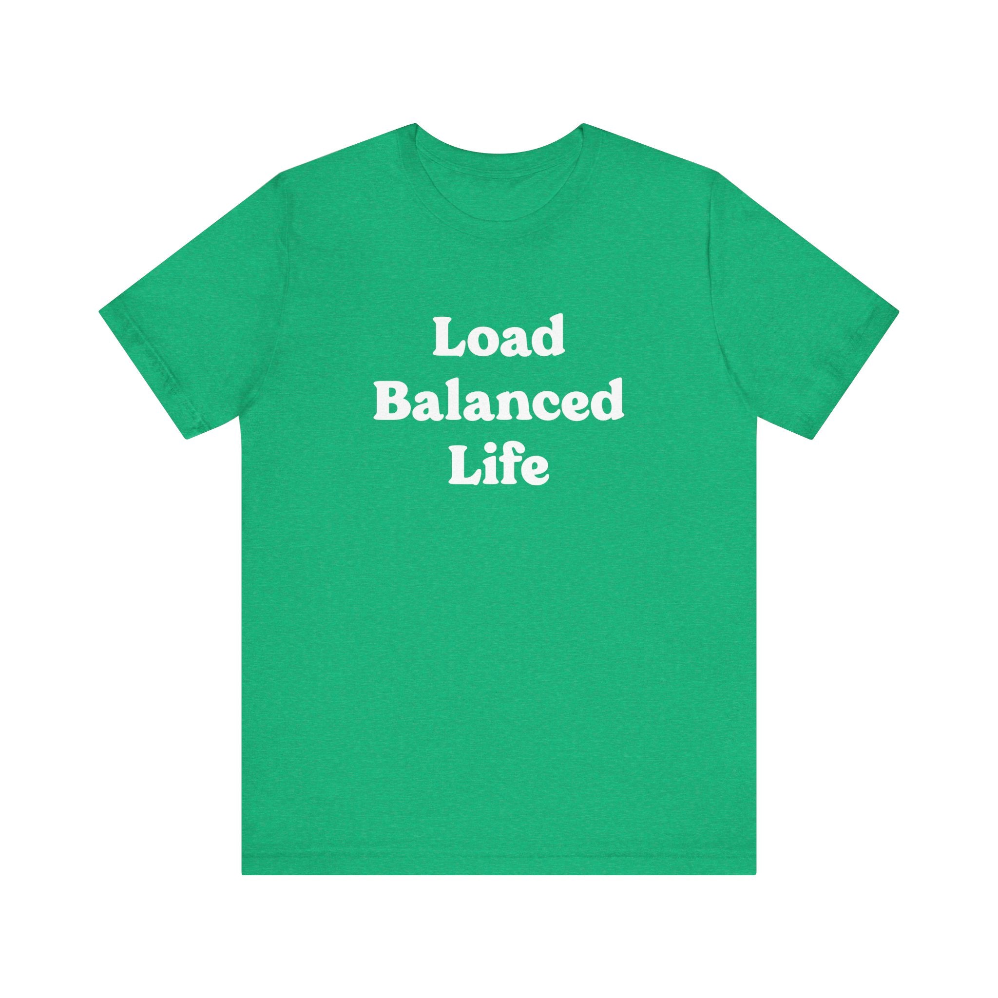 Enjoy unmatched comfort with our "Load Balanced Life - T-Shirt" in green, made from premium Airlume combed and ring-spun cotton, and elegantly printed with the phrase "Load Balanced Life" in white.