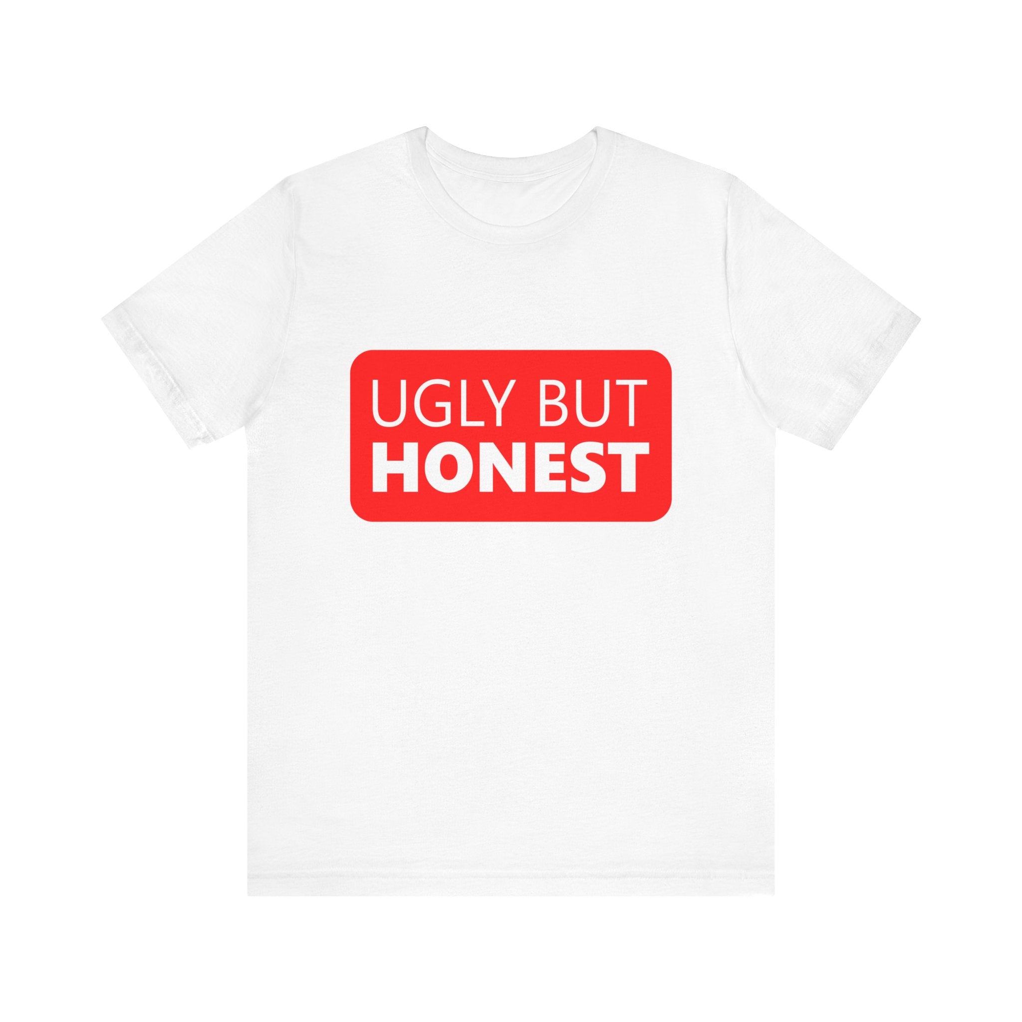 Ugly but Honest - T-Shirt