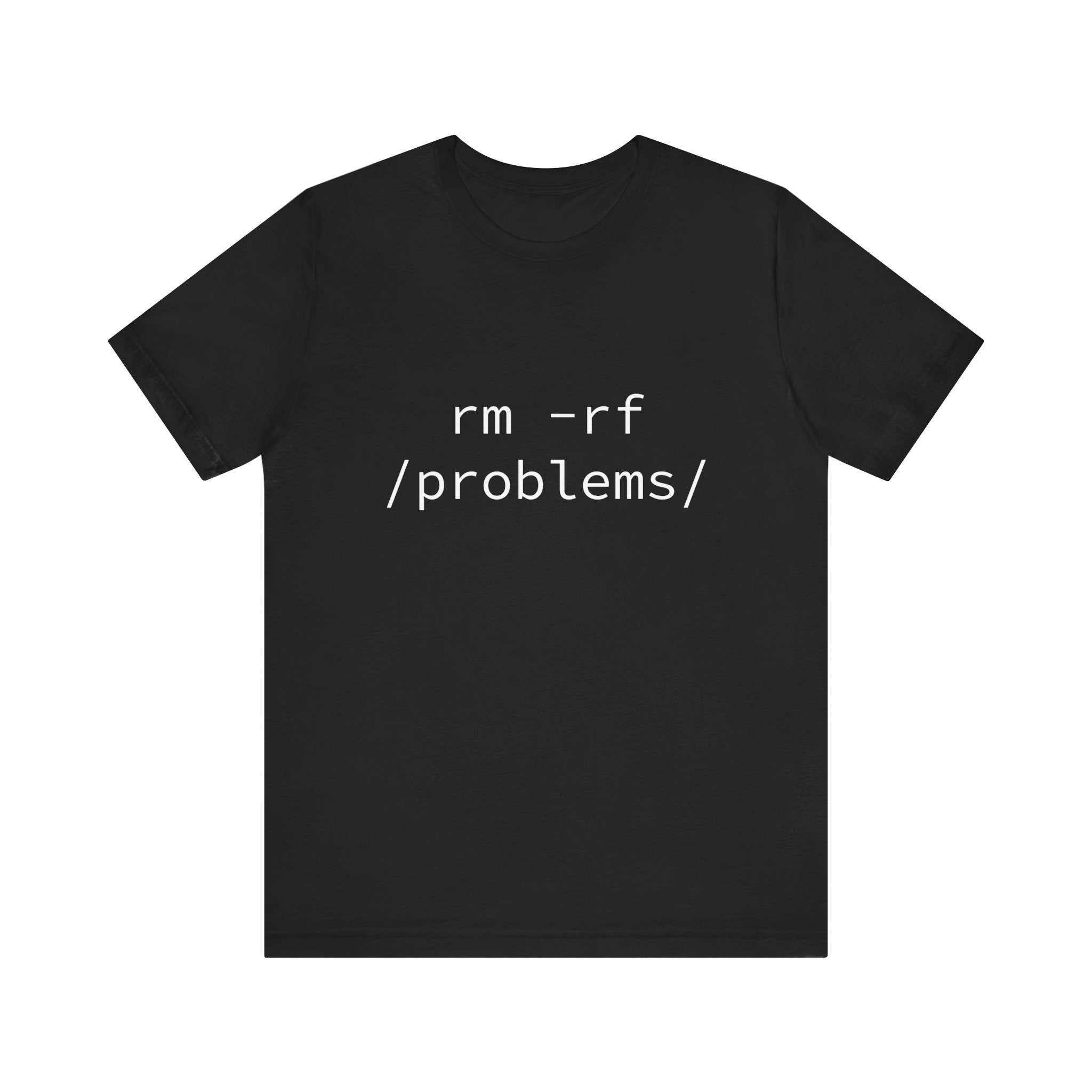 The RMRF Problems - T-Shirt, made from Airlume combed fabric, is your perfect choice for daily wear. This black tee showcases striking white text: "rm -rf /problems/".