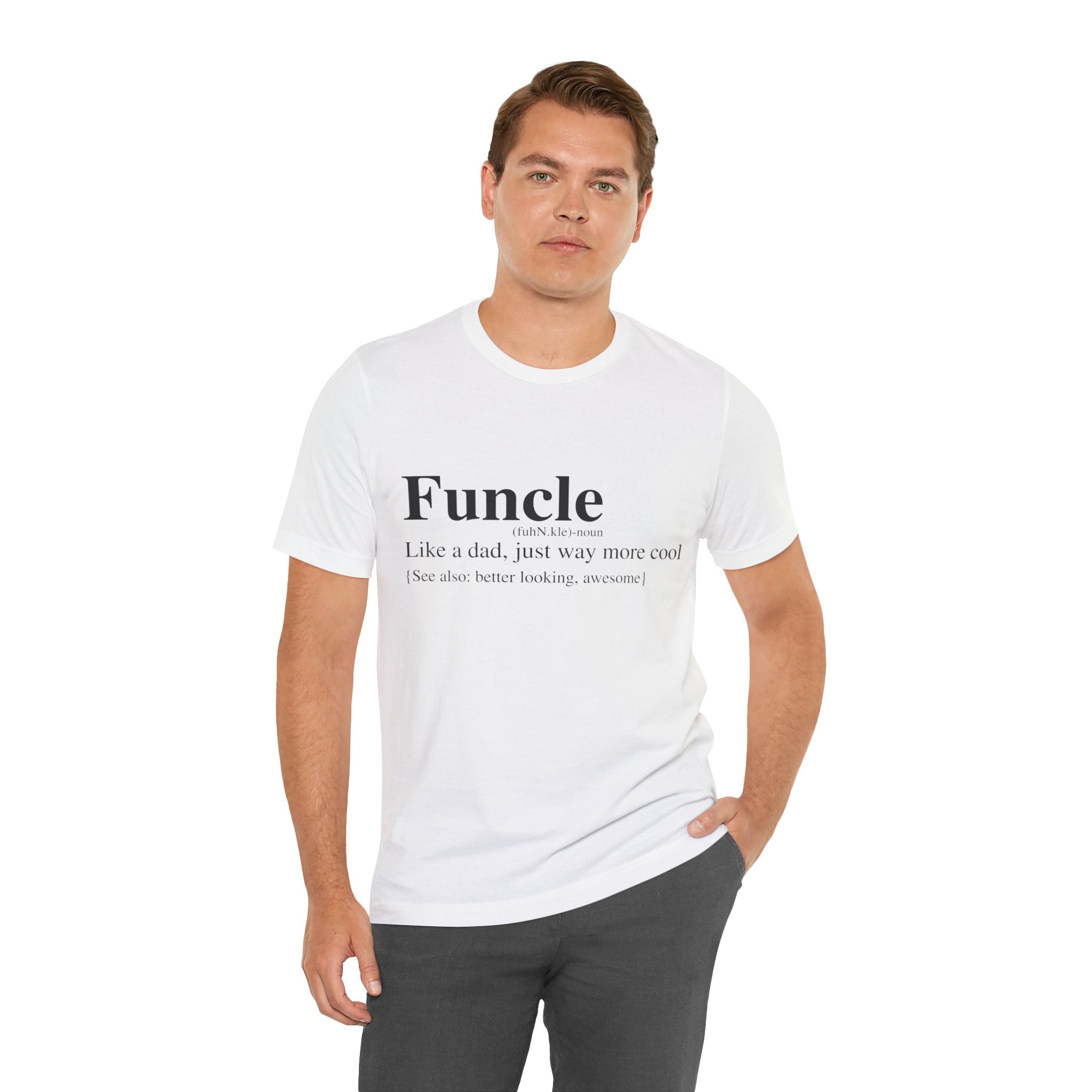 Man in white Funcle T-Shirt with “Funcle - like a dad, just way more cool [see also: better looking, awesomer]” printed on it, standing against a white background
