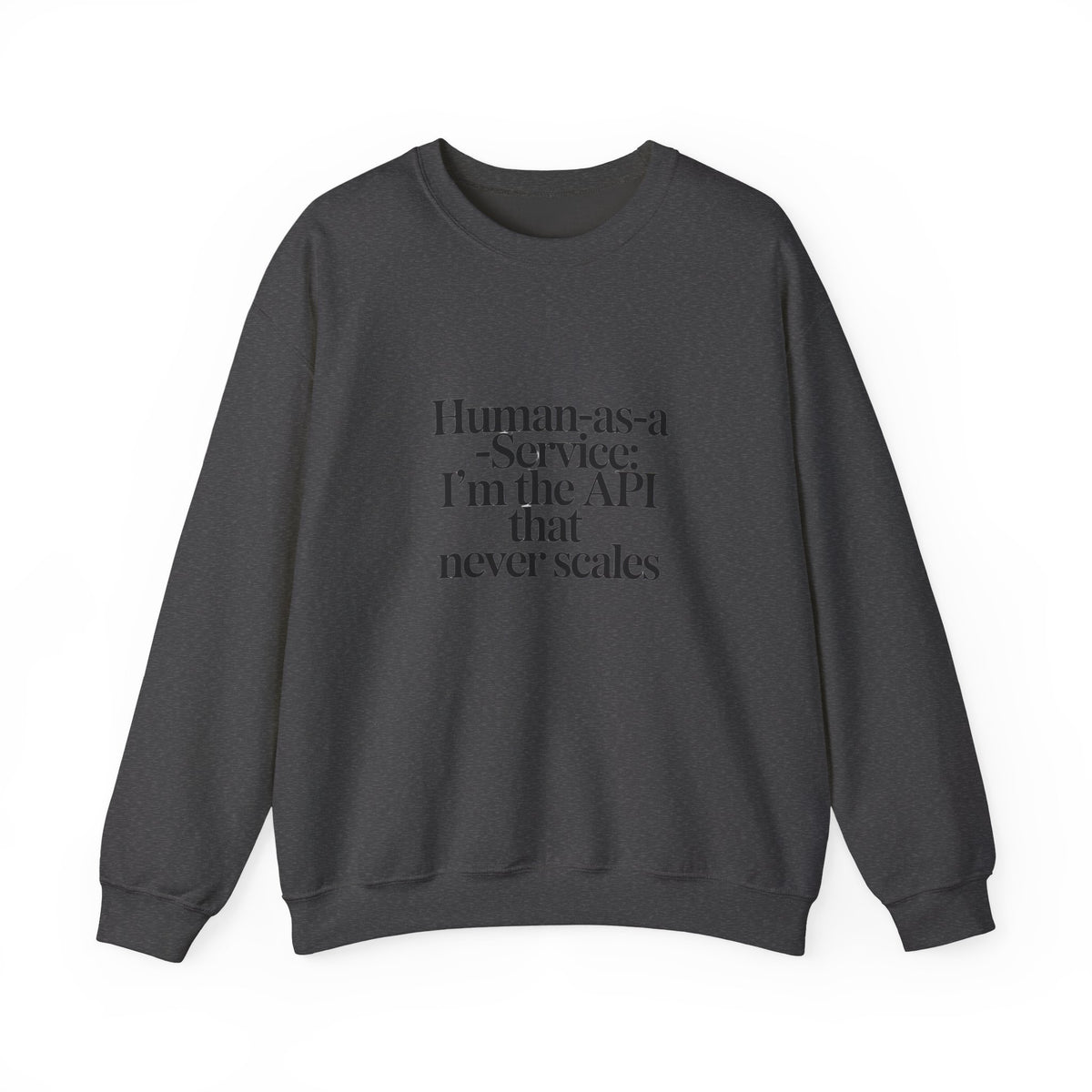 Human as a Service, The API That Never Scales Sweatshirt