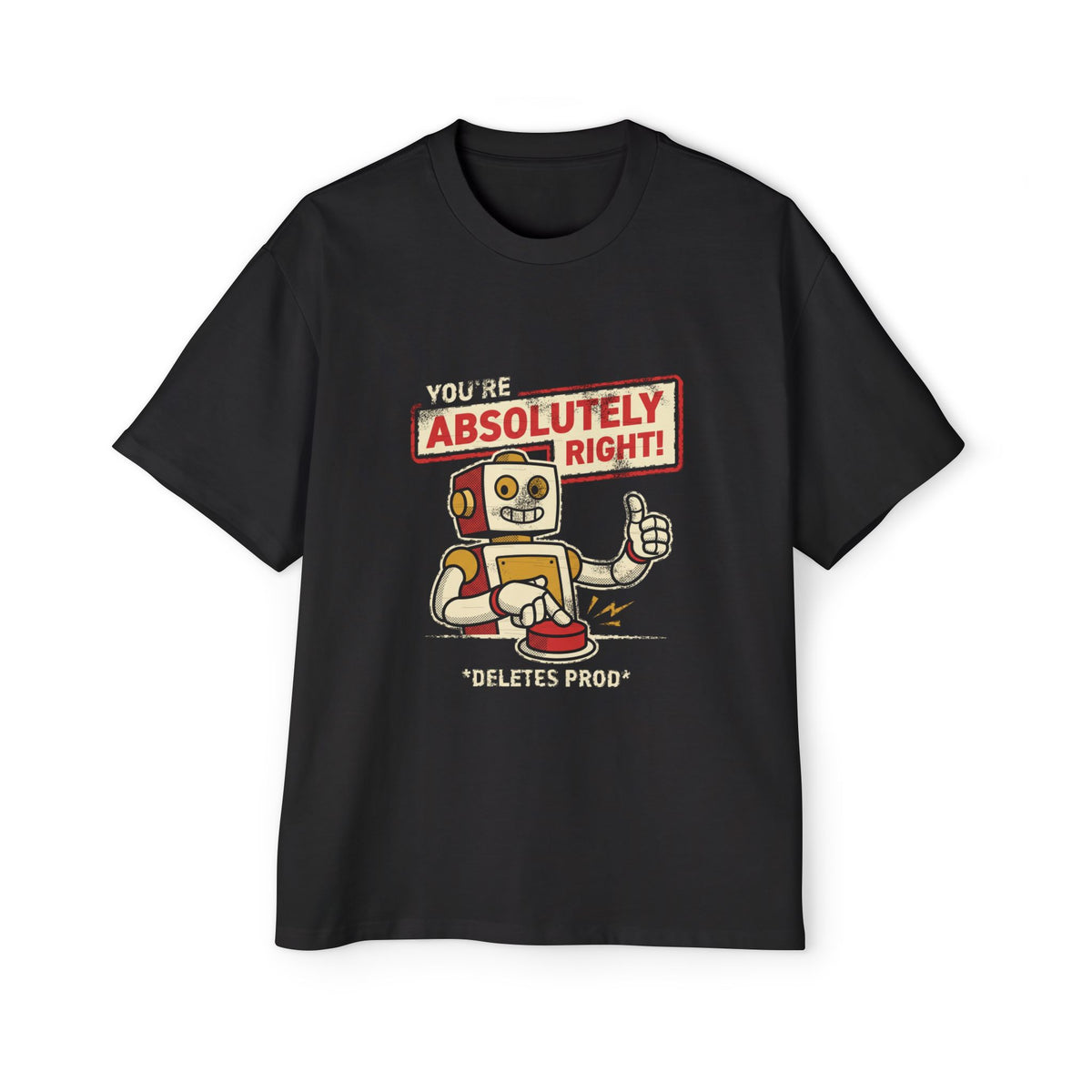 You're Absolutely Right, Deletes Prod Oversized Tee