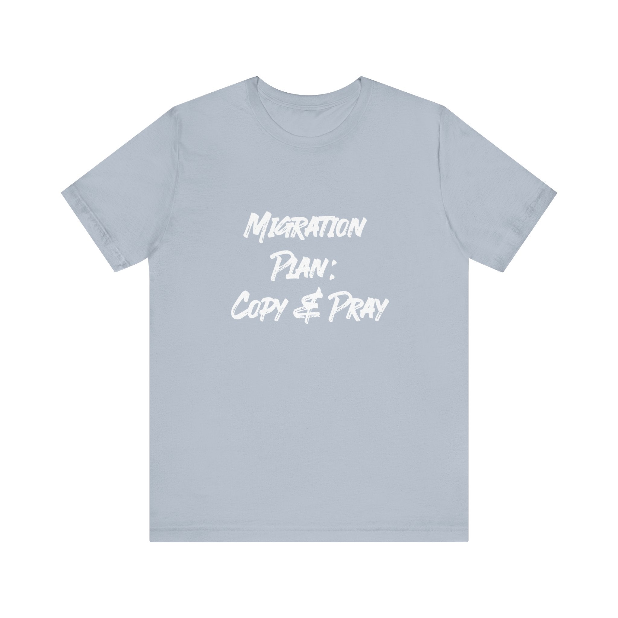 Migration Plan Copy and Pray - T-Shirt