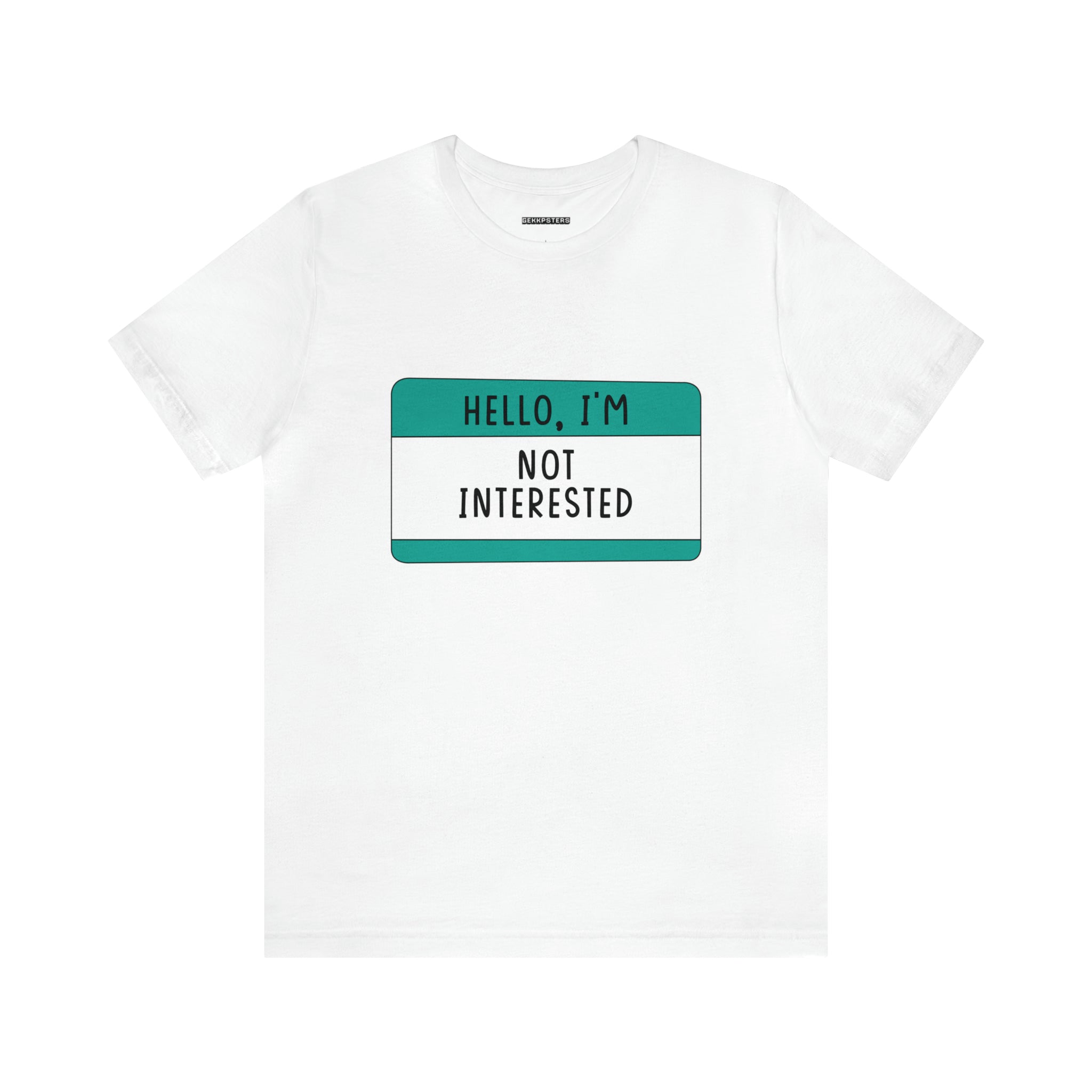 Hello, I'm not interested in Hello, I'm Not Interested T-Shirts.