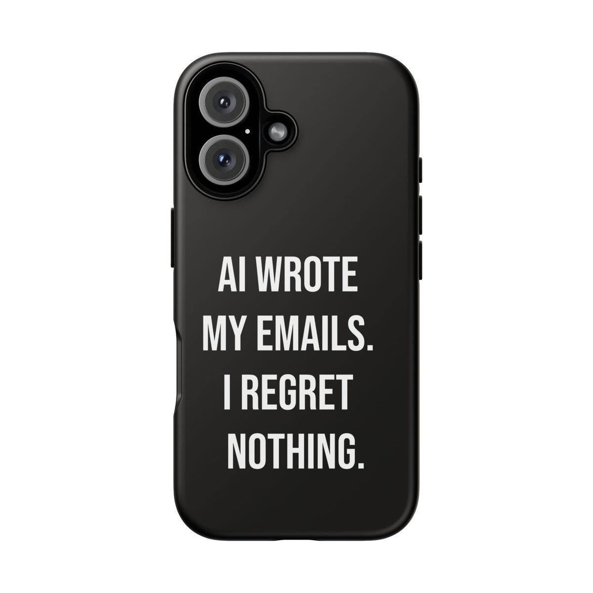AI Wrote My Emails, I Regret Nothing Phone Case