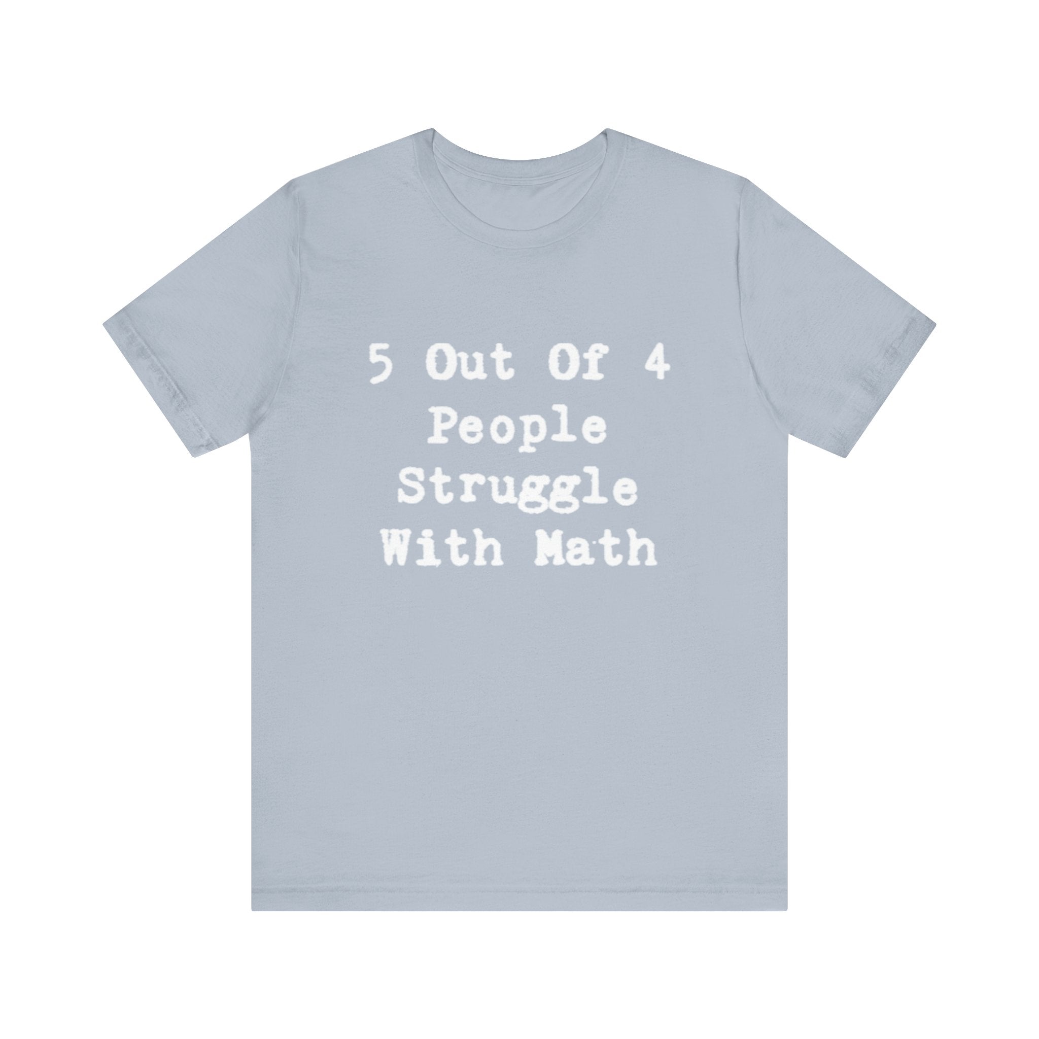 Math Struggle for 5 Out Of 4 People- T-Shirt