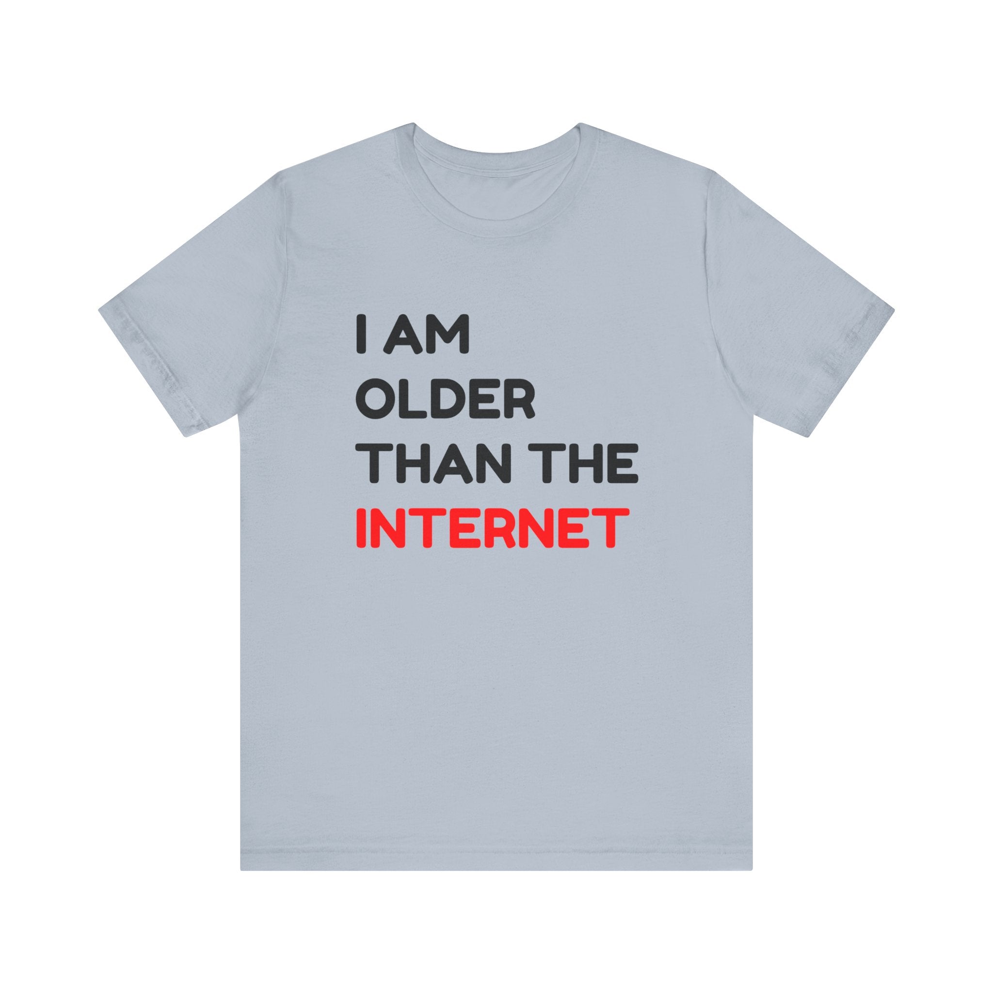 I am Older Than the Internet - T-Shirt