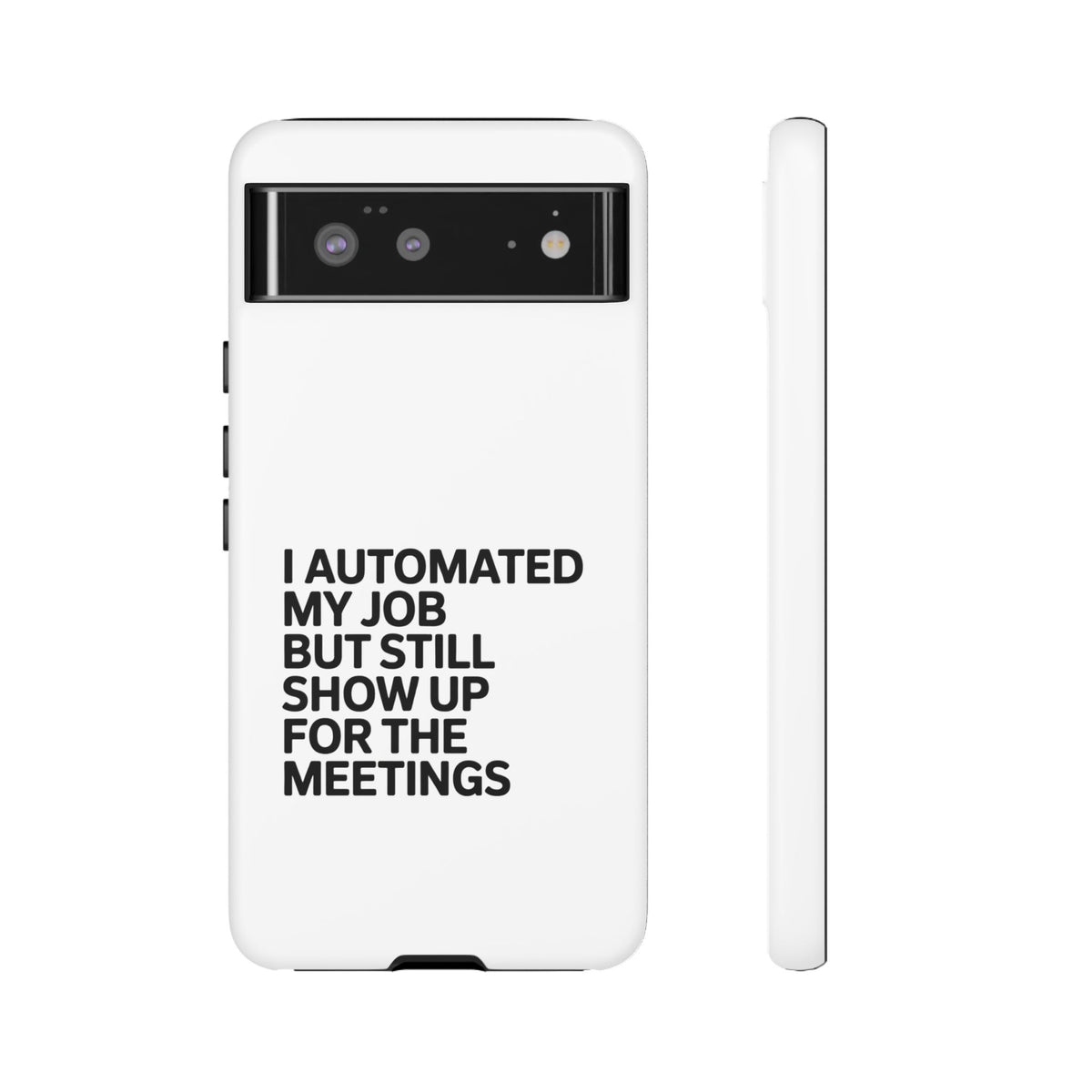 I Automated My Job But Still Show Up for the Meetings Phone Case