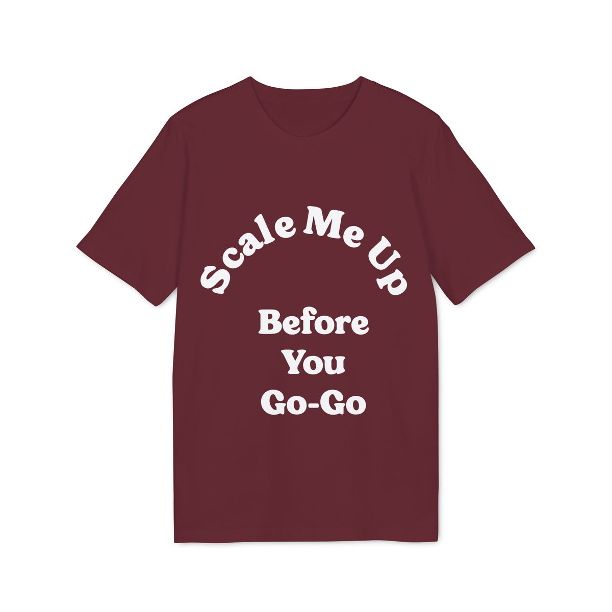 Scale Me Up Before You Go-Go Organic Tee
