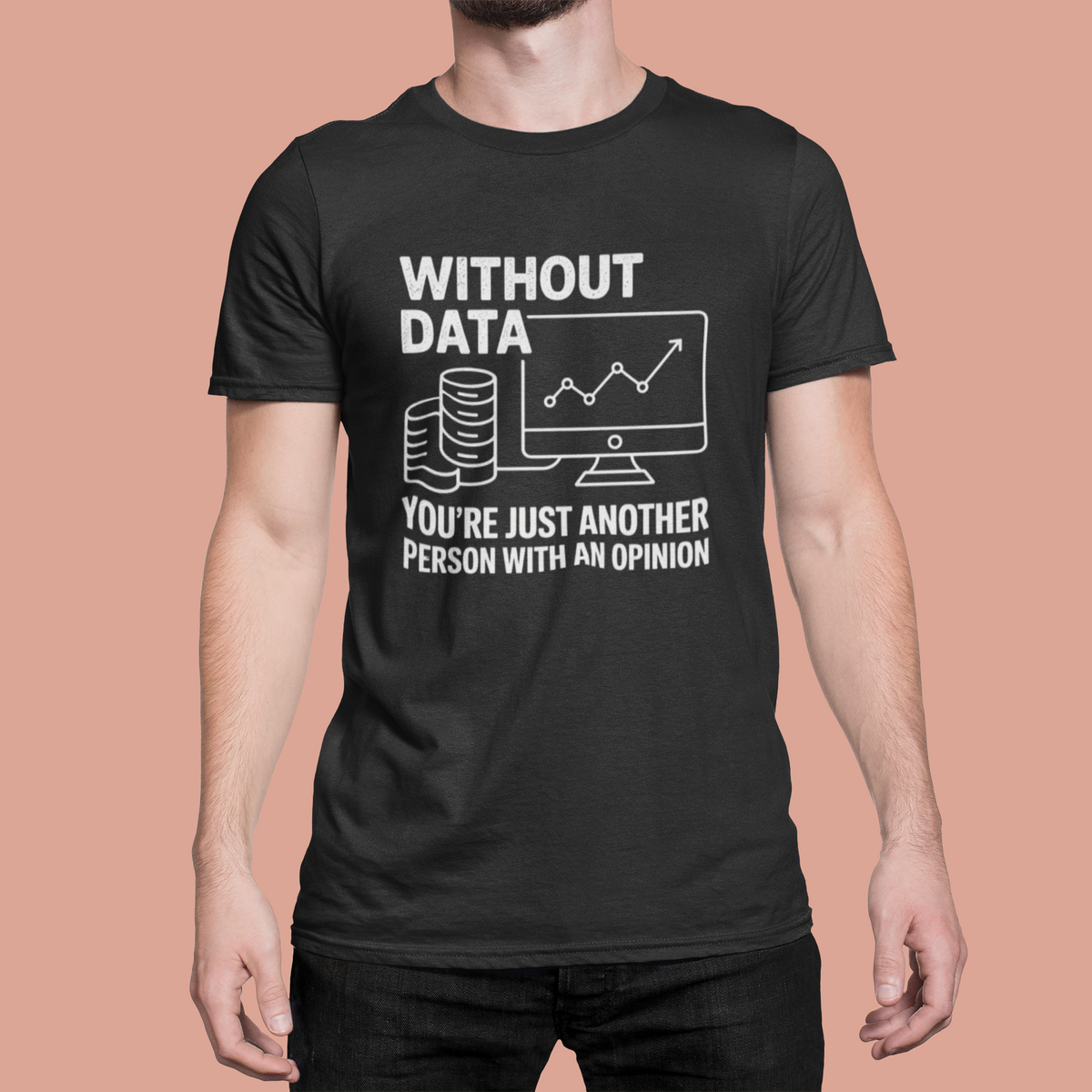 'Without Data, You're Just Another Person With an Opinion' tee in black, man on coral backdrop, data gift
