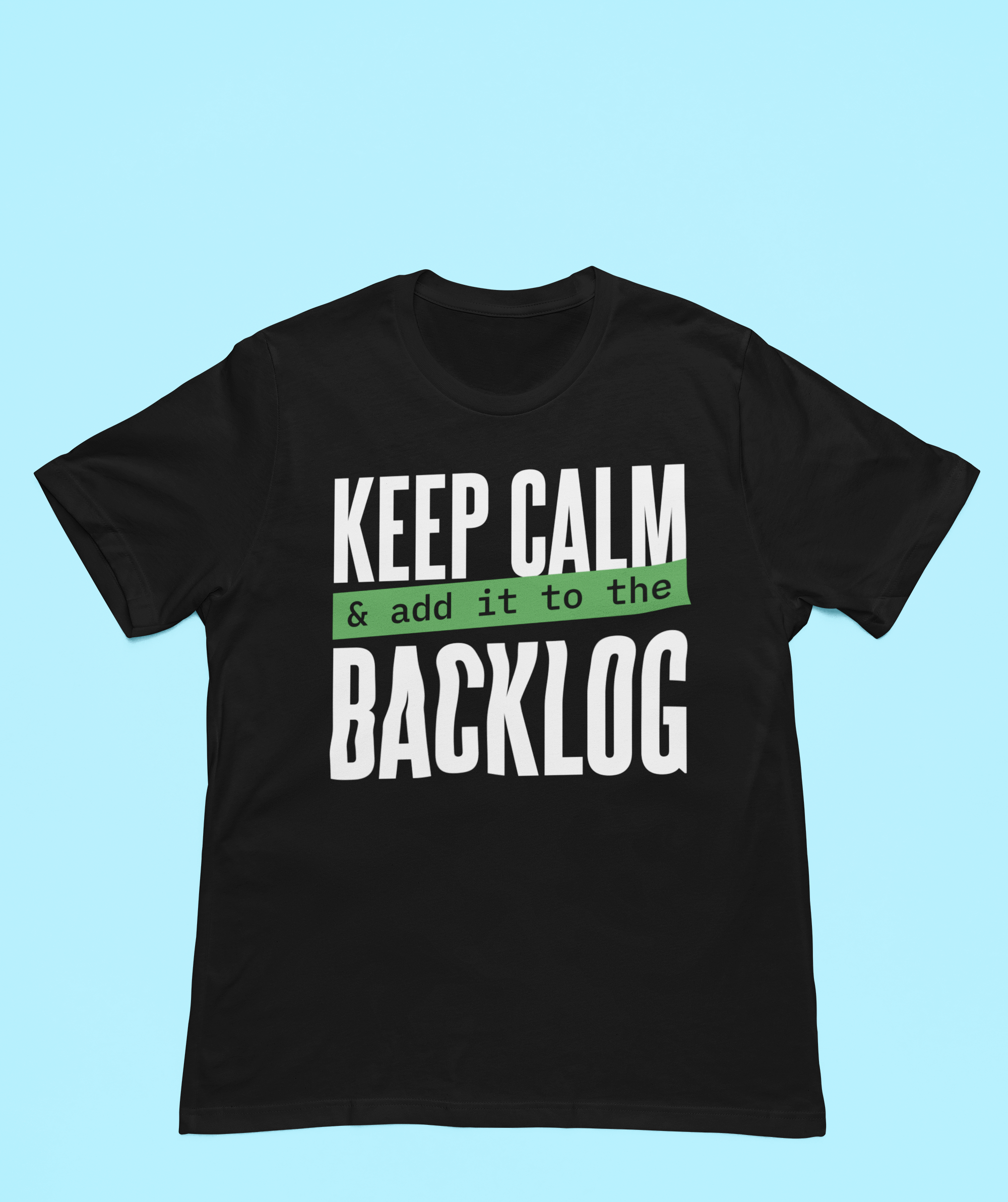Keep Calm And add it to the backlog T-Shirt with "keep calm & chill, add it to the backlog" text in white and green.