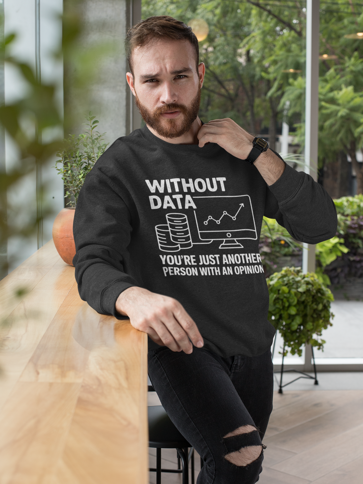 'Without Data, You're Just Another Person With an Opinion' sweatshirt in black, bearded man outdoors, analyst gift