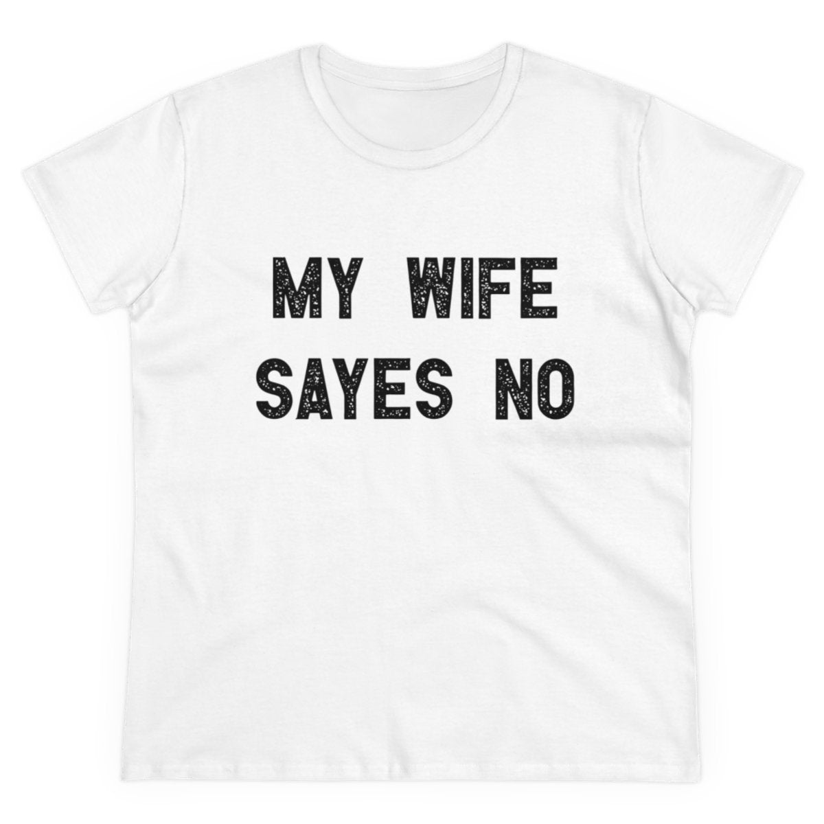 My Wife Says No - Women's Tee