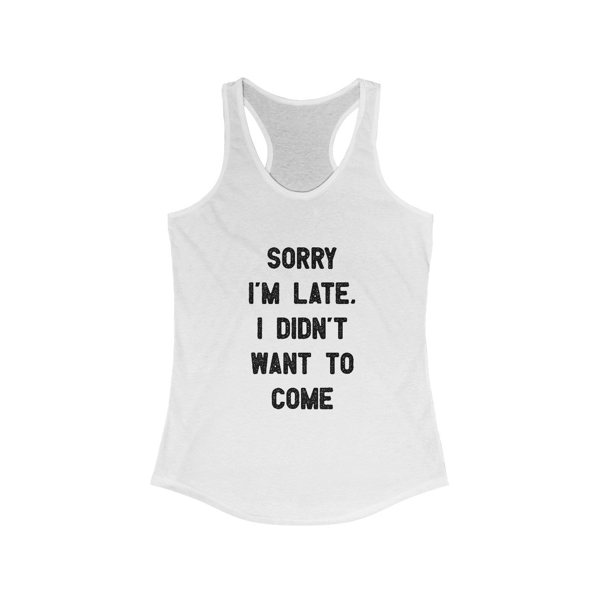 Sorry I'm Late I Didn't Want to Come - Women's Racerback Tank