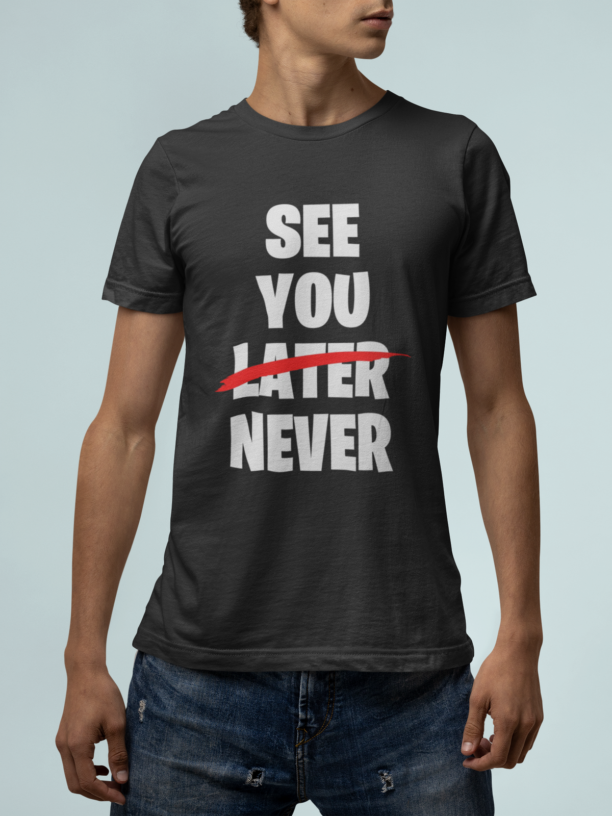 See You Later Never T print tee front view