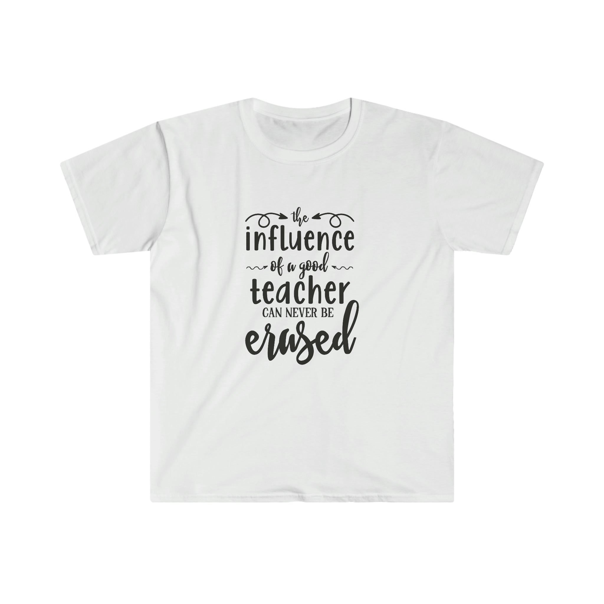 The Influence of a Good Teacher T-Shirt that says "Influence Teacher" is erased.