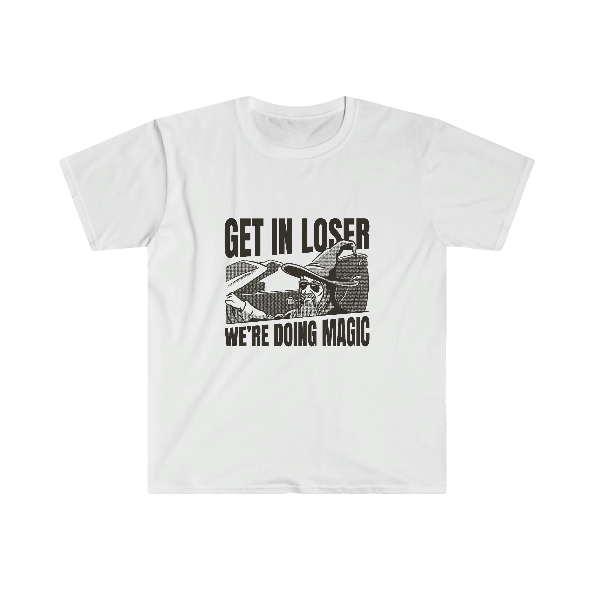 A Get In Loser We are doing magic t-shirt with black text.