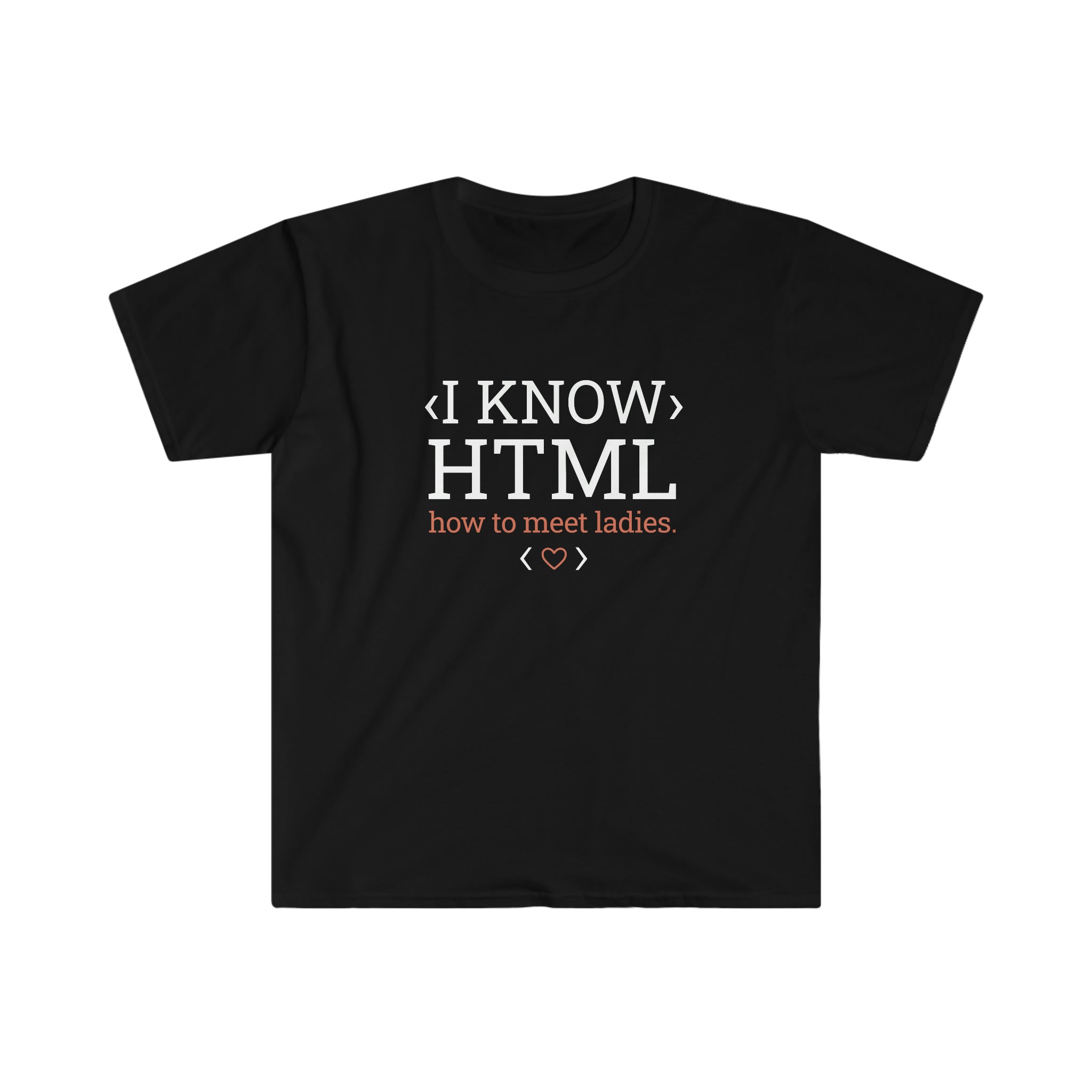 I Know HTML T-Shirt How to meet ladies with a heart symbol, designed for the tech savvy.