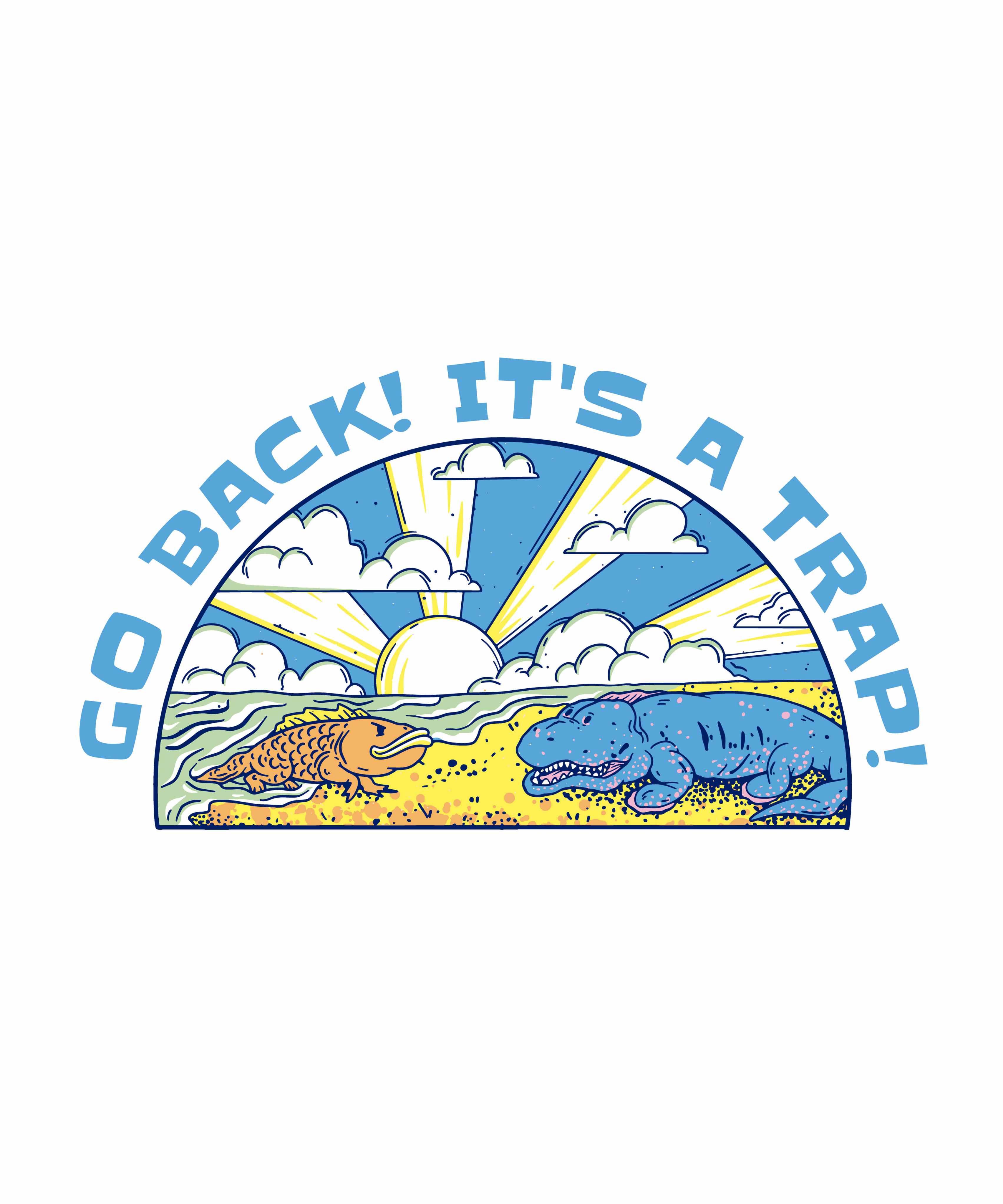 A cartoon sea creature illustration on a Go Back, It's a Trap T-Shirt.