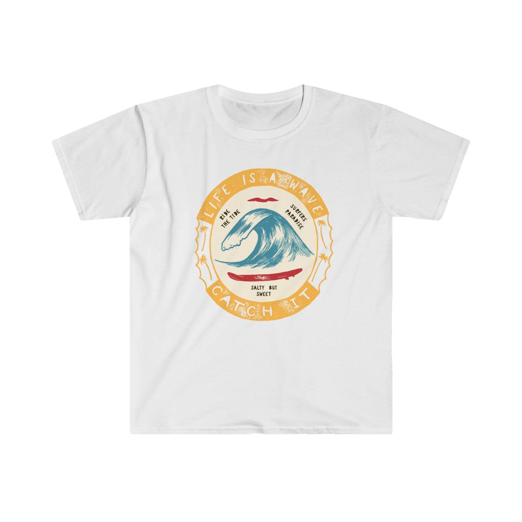 Life is a Wave - Catch It! T-Shirt